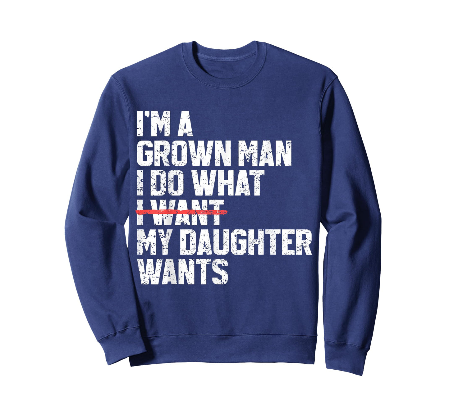 Funny Dad Father I'm A Grown Man I Do What My Daughter Wants T-Shirt