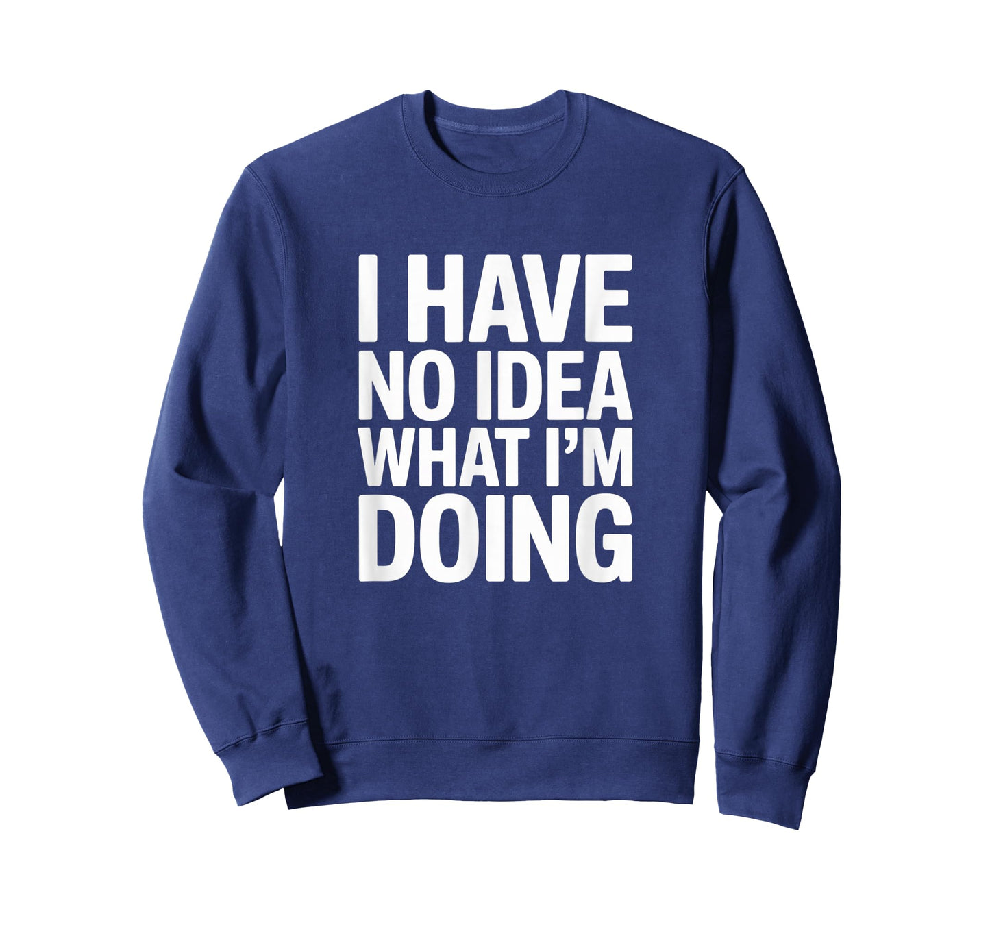I Have No Idea What I’m Doing Funny Relatable T-Shirt T-Shirt