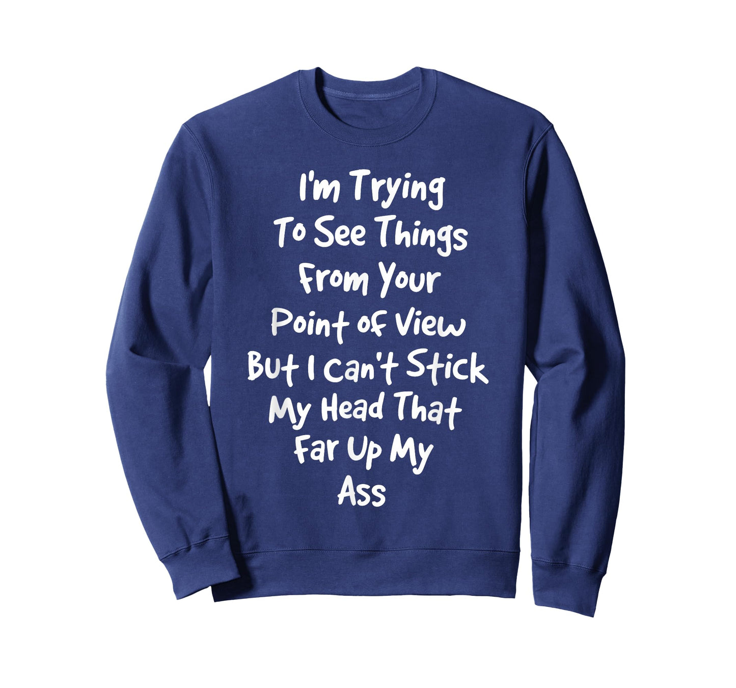I'm Trying to See Things from Your Point of View But I Can't T-Shirt
