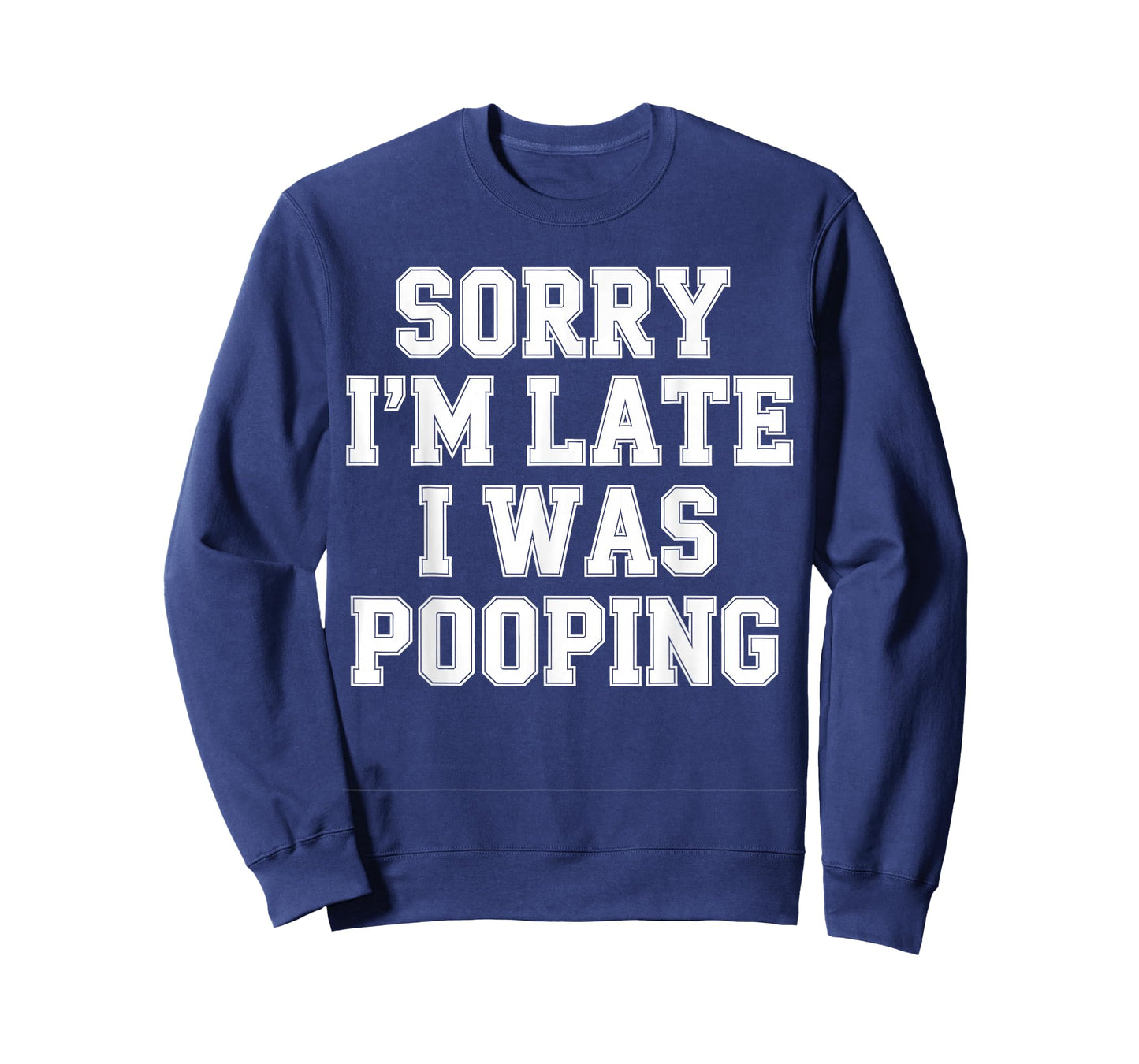 Sorry I'm Late I was Pooping T-Shirt