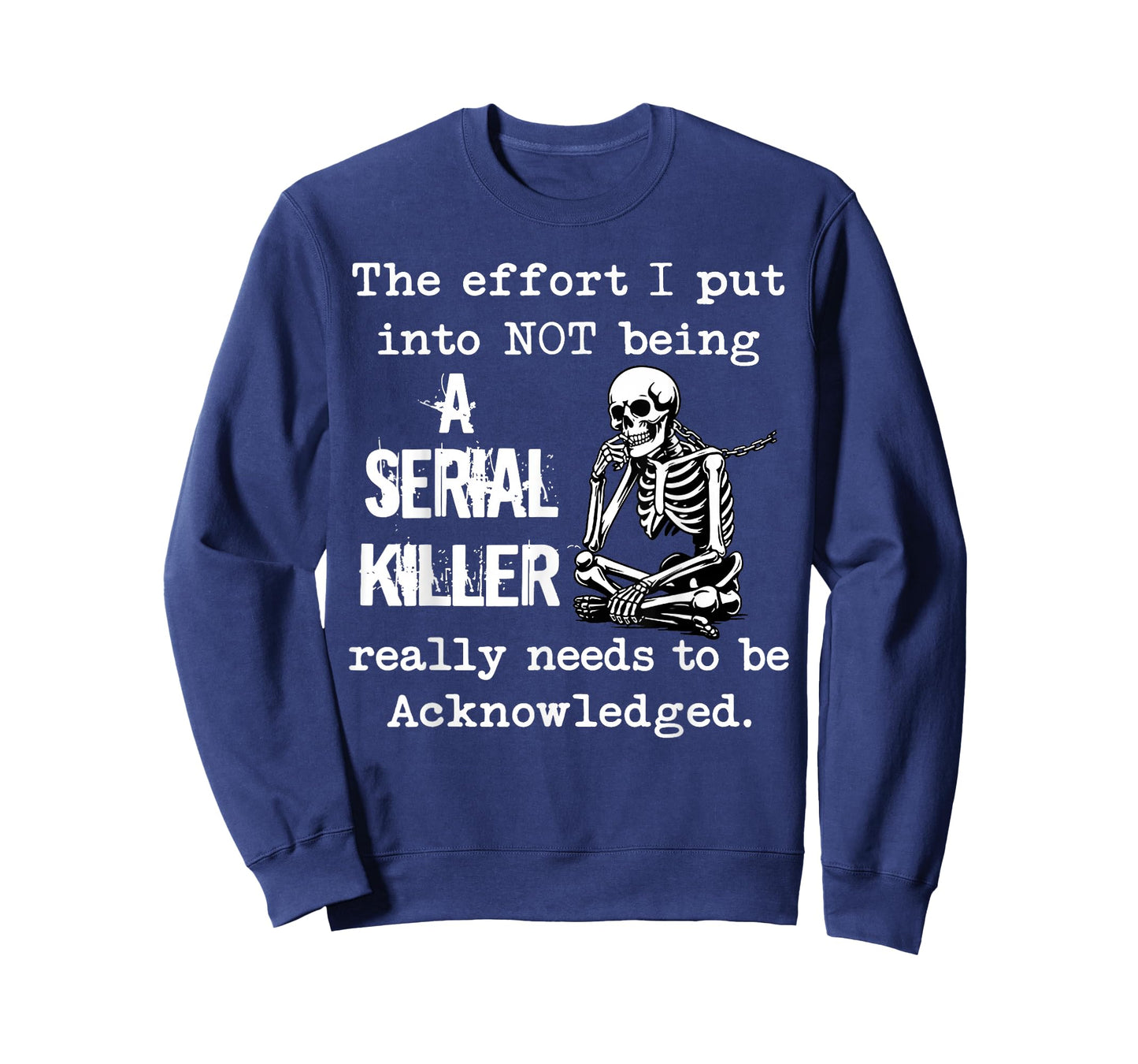 The Effort I Put Into Not Being A Serial Killer Really Needs T-Shirt