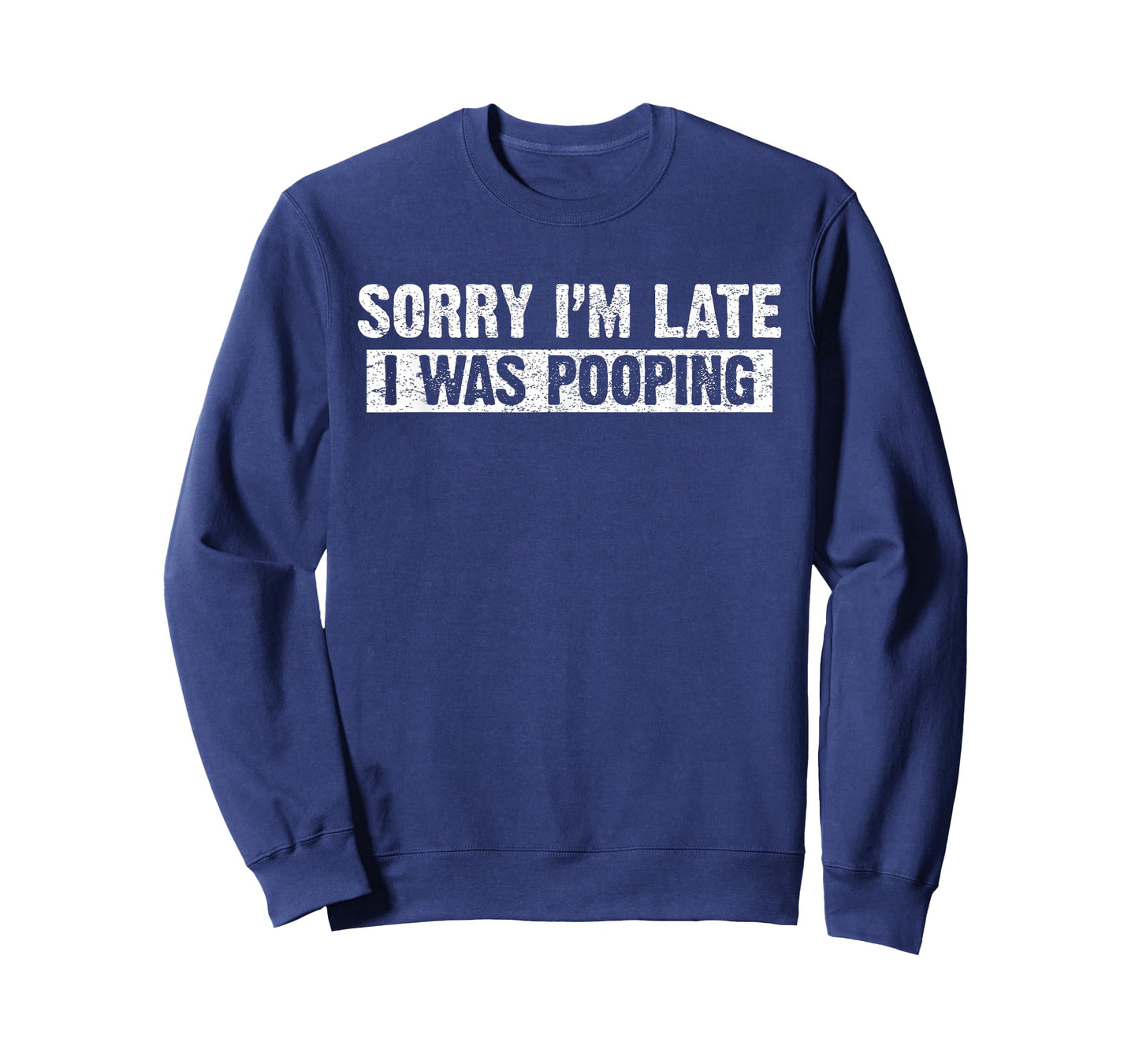 Sorry I'm Late I was Pooping Funny T-Shirt