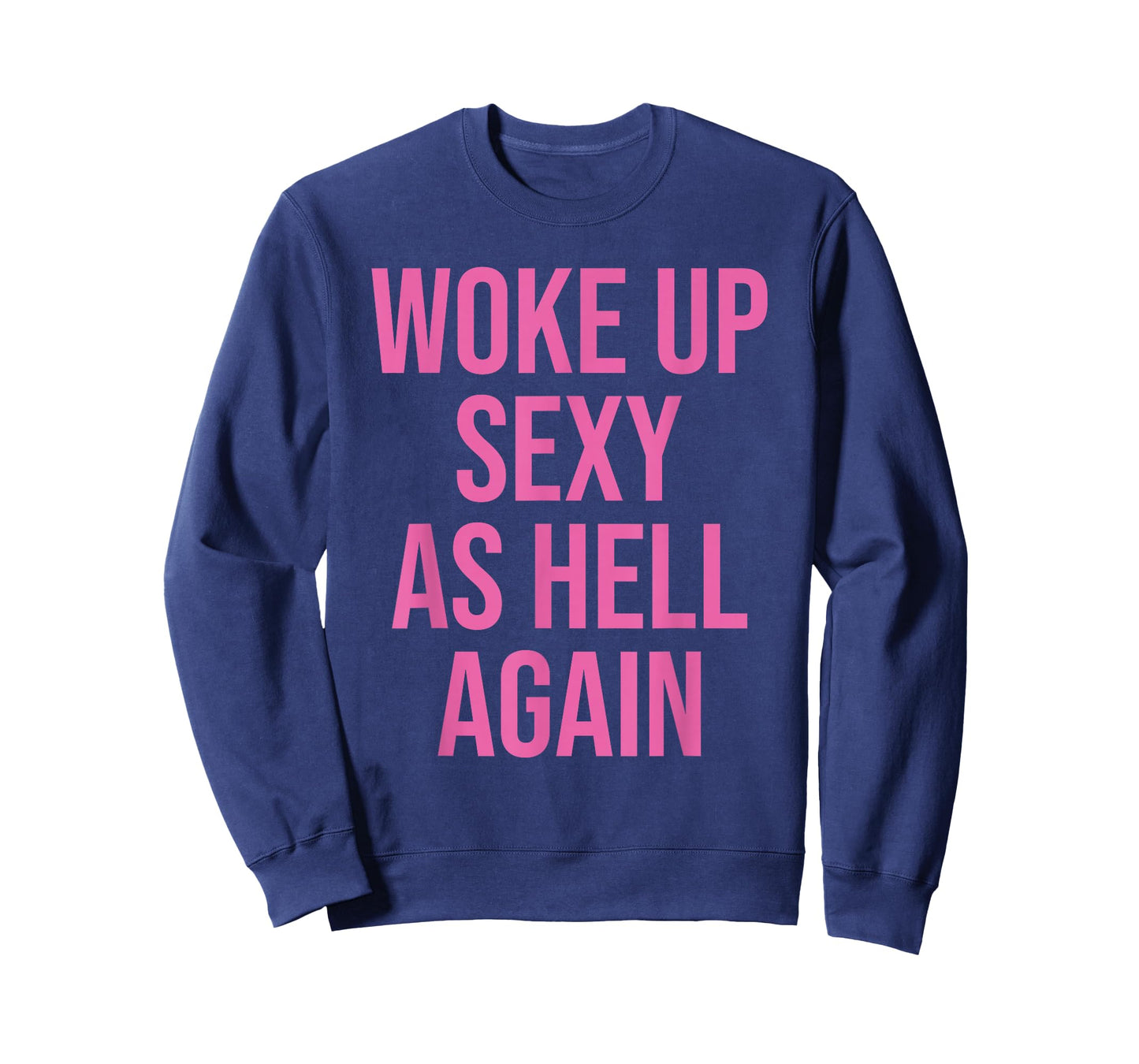 I Woke Up Sexy As Hell Again Funny Sarcastic Women Saying T-Shirt