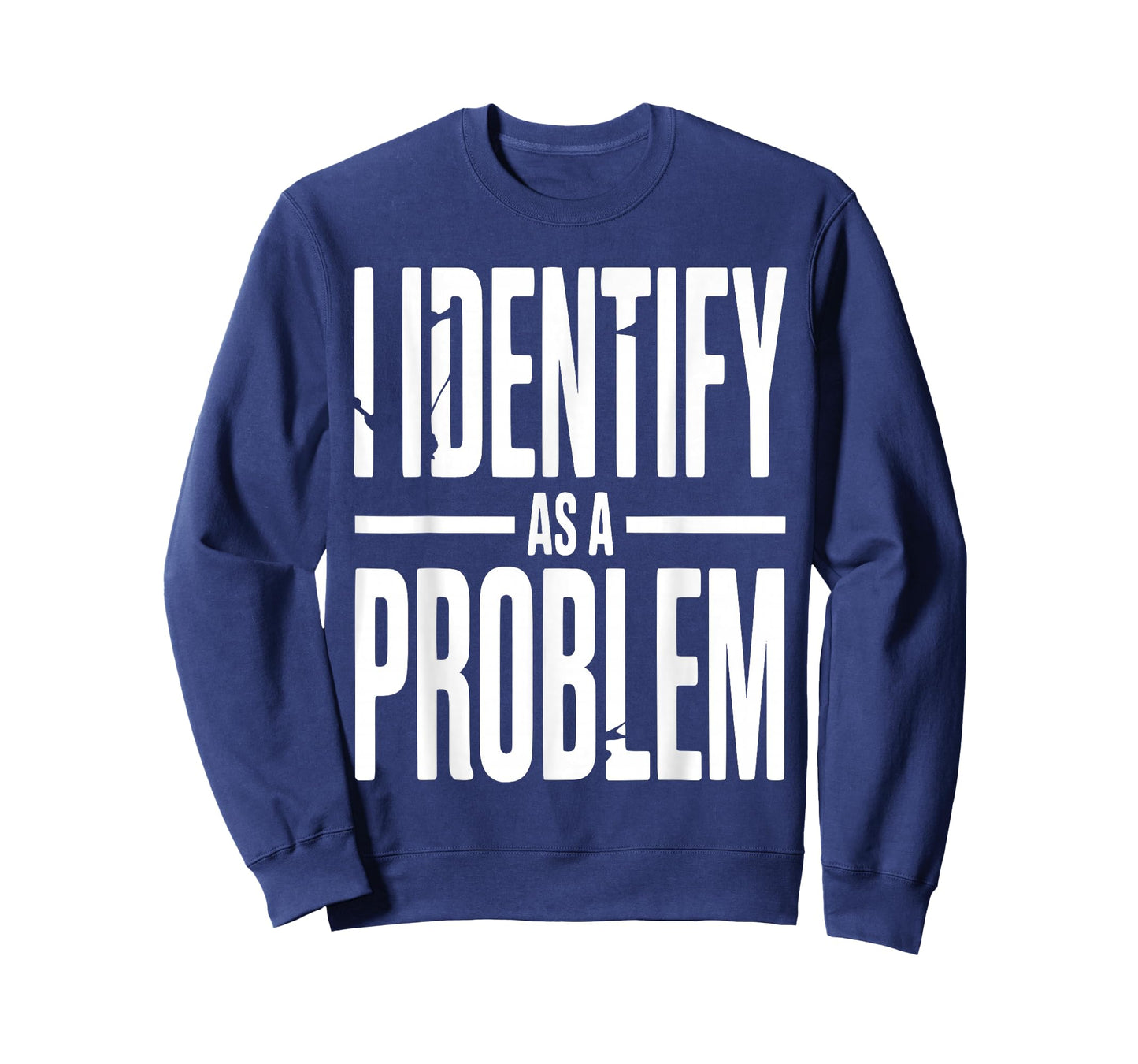 I Identify As A Problem Funny Sarcastic Saying Humor Quote T-Shirt
