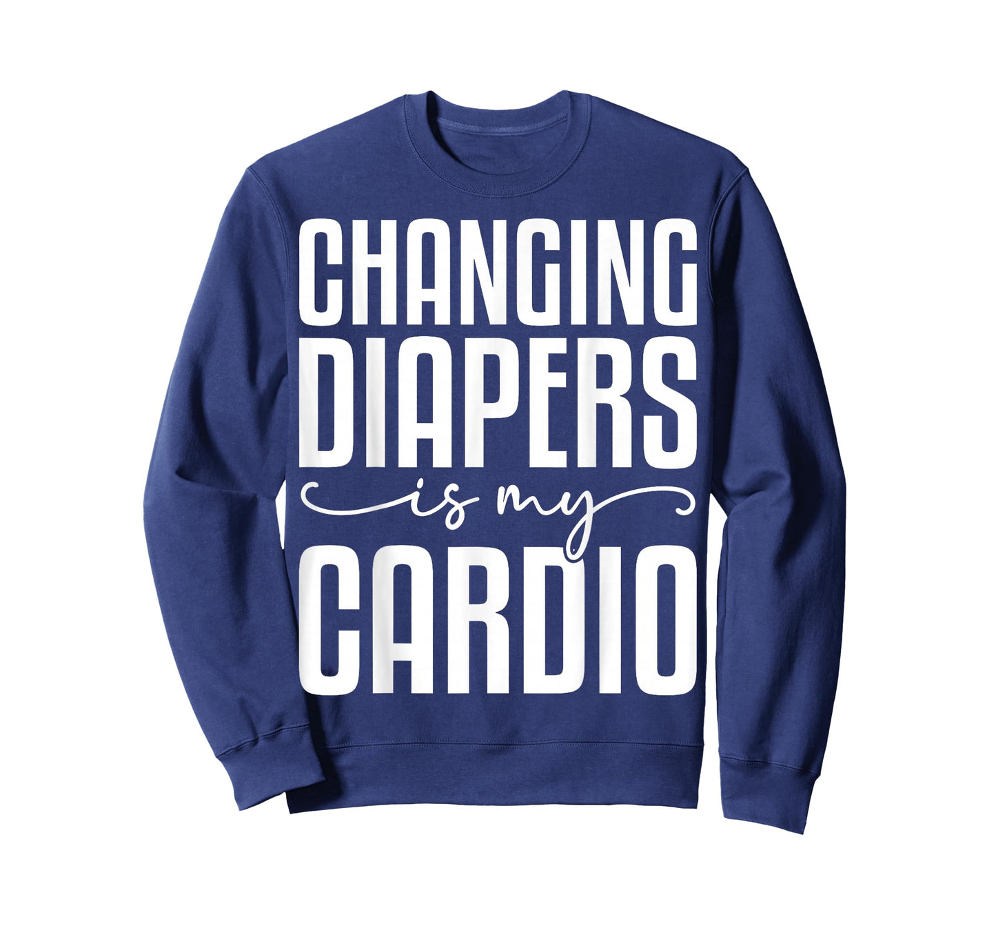 Changing Diapers is My Cardio - Funny Daycare Teacher Gifts T-Shirt