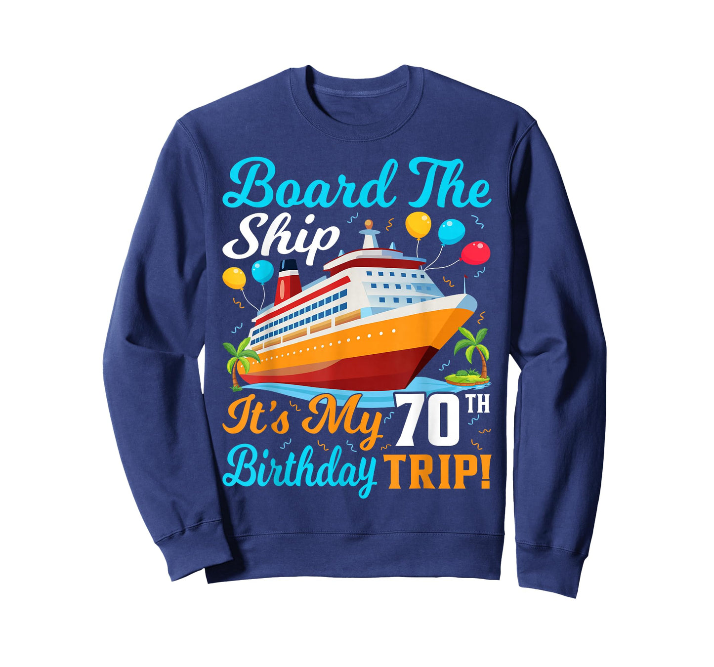 Board The Ship It's My 70th Birthday Trip Cruise T-Shirt