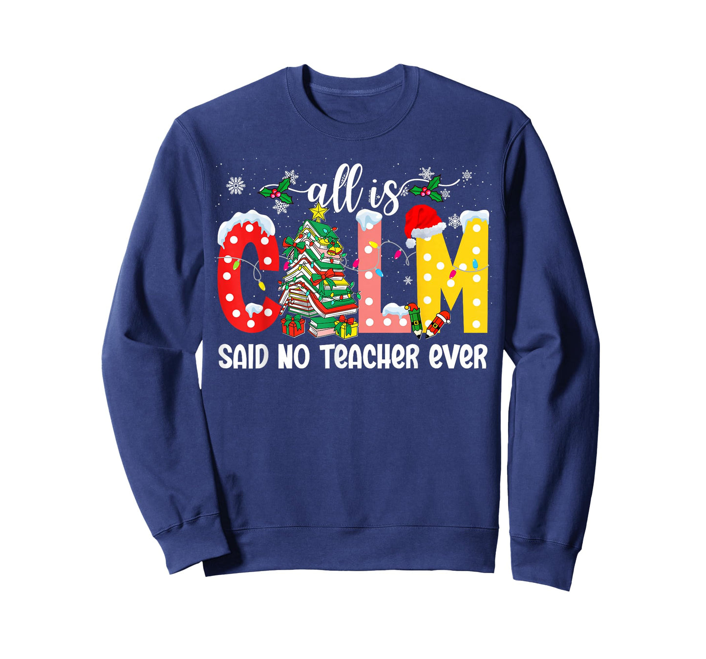 All is Calm Said No Teacher Ever Funny Teacher Christmas T-Shirt