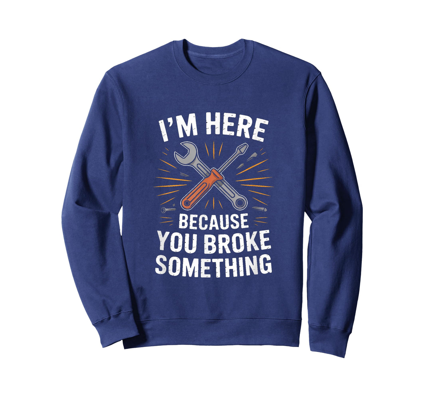IM HERE Because You Broke Something Mechanic Joke T-Shirt