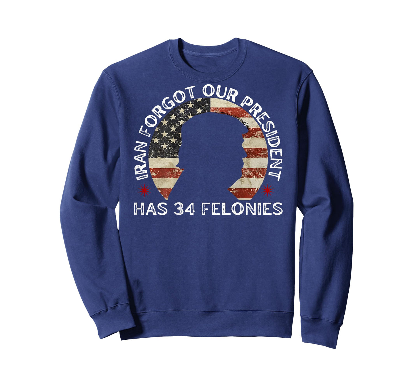Iran Forgot Our President Has 34 Felonies (ON Back) T-Shirt