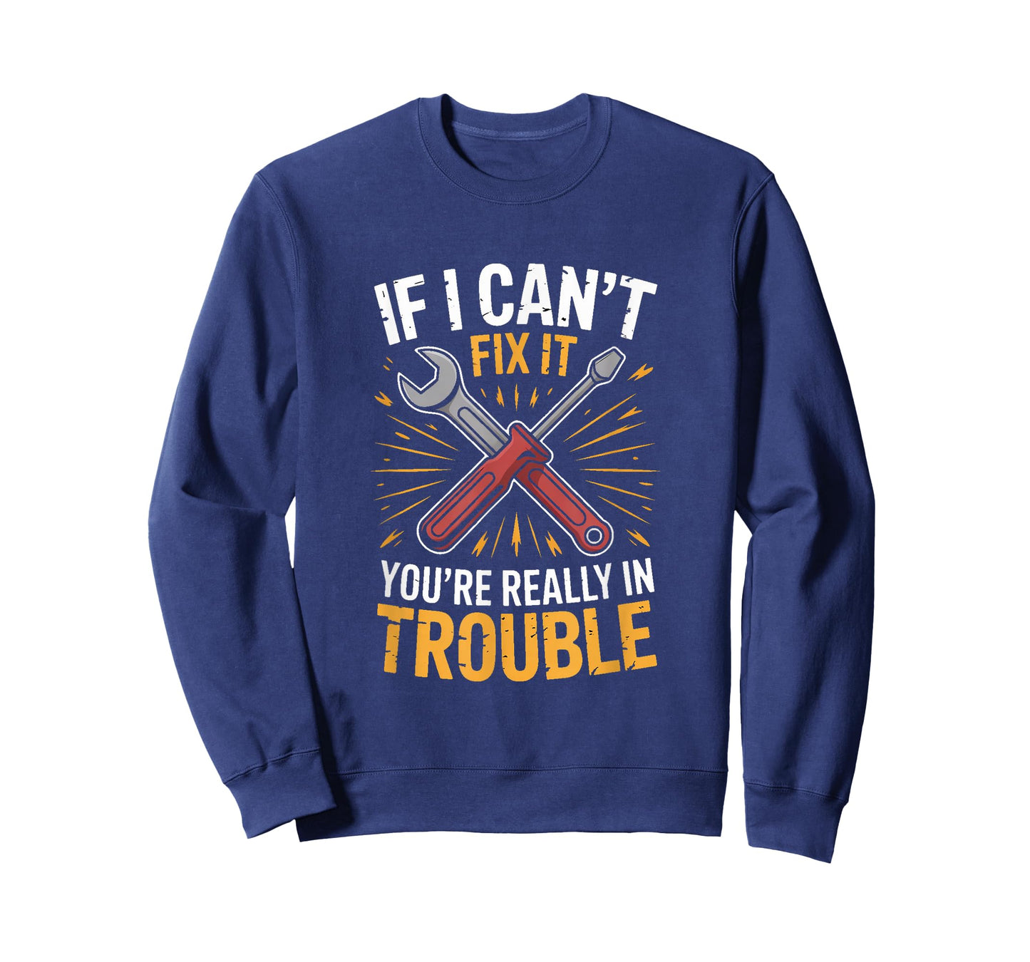 If I Cant Fix It Youre Really in Trouble Mechanic Humor T-Shirt