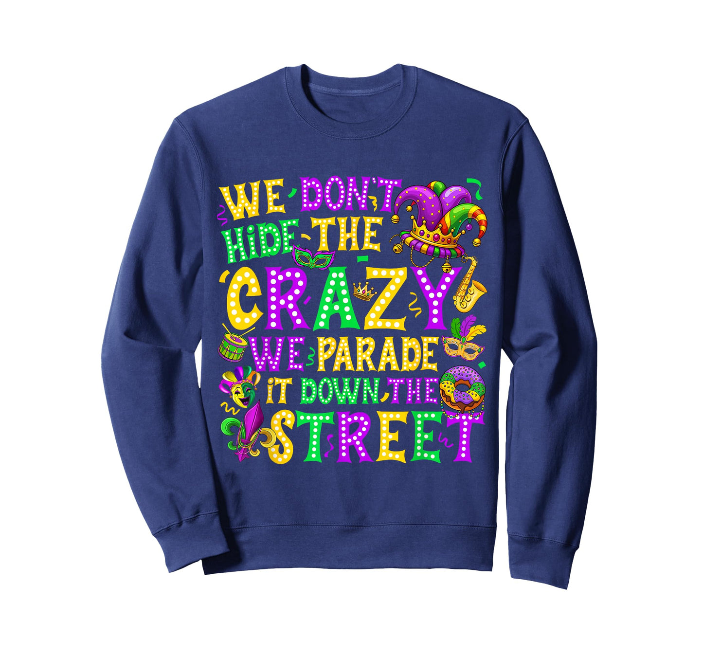 We Don't Hide Crazy We Parade It Down The Street Mardi Gras T-Shirt