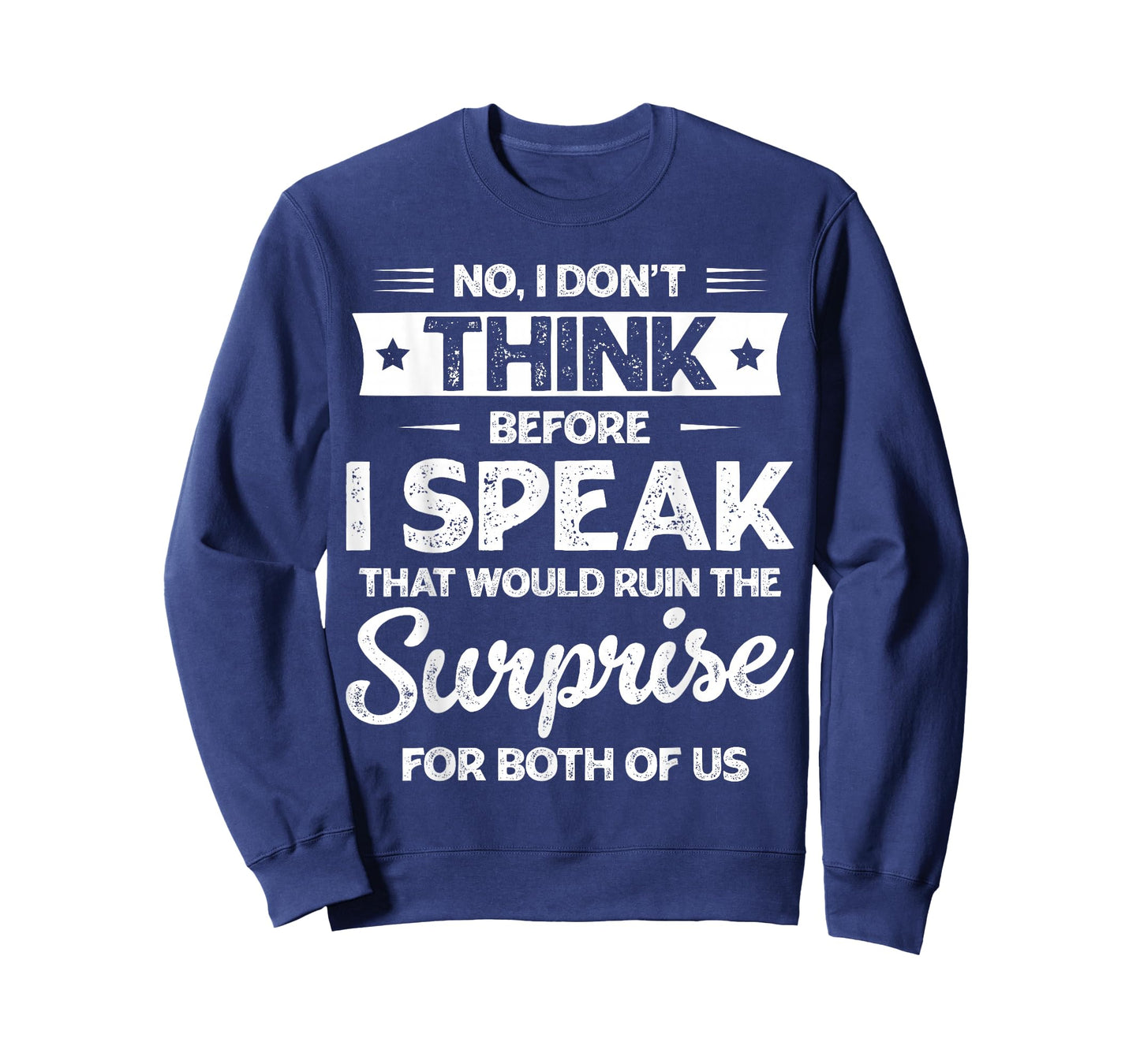 No I Don't Think Before I Speak for Men Women T-Shirt