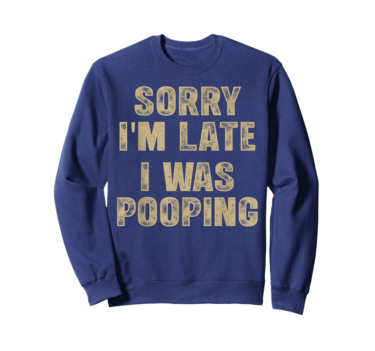 Sorry I'm Late I was Pooping Humor Saying Funny Men Women T-Shirt