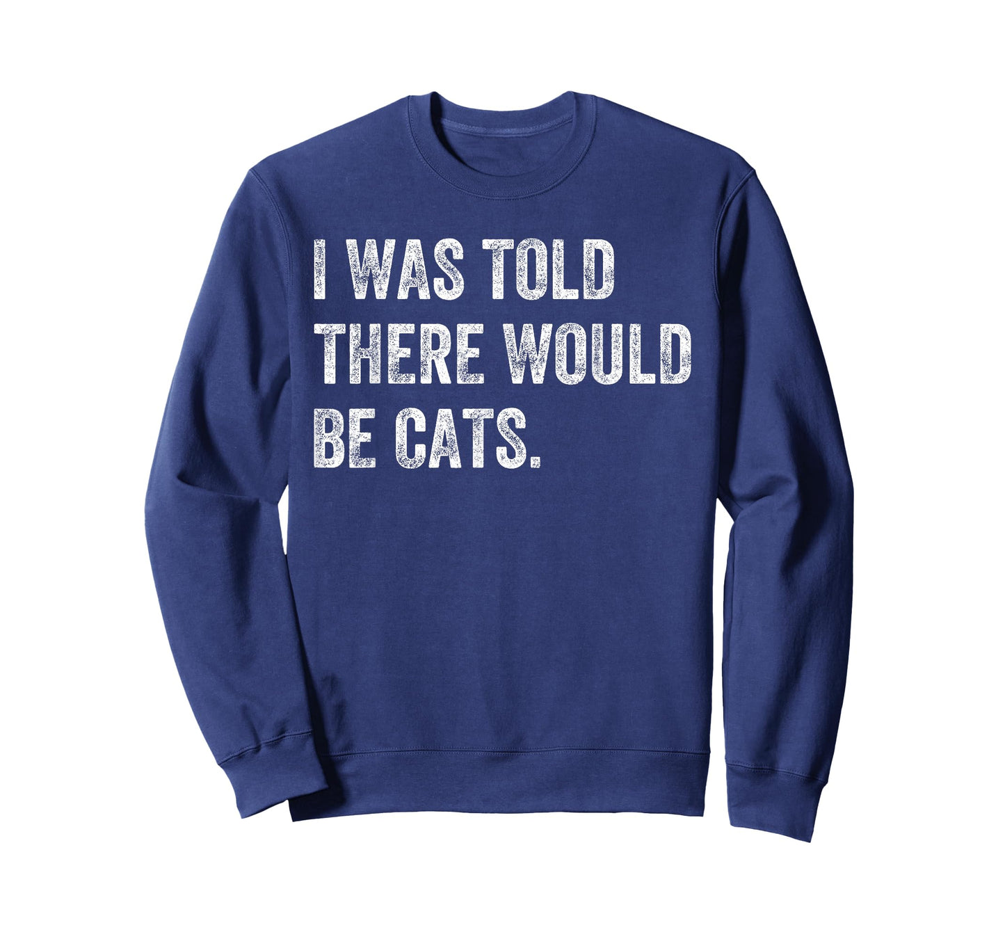 I was Told There Would Be Cats Funny Cat Humor T-Shirt