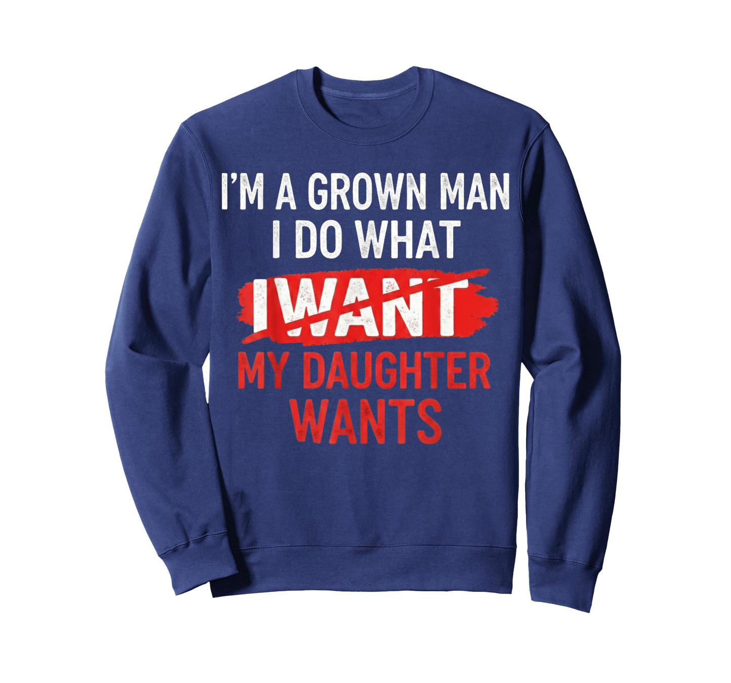 I'm A Grown Man I Do What My Daughter Wants Funny Father Dad T-Shirt