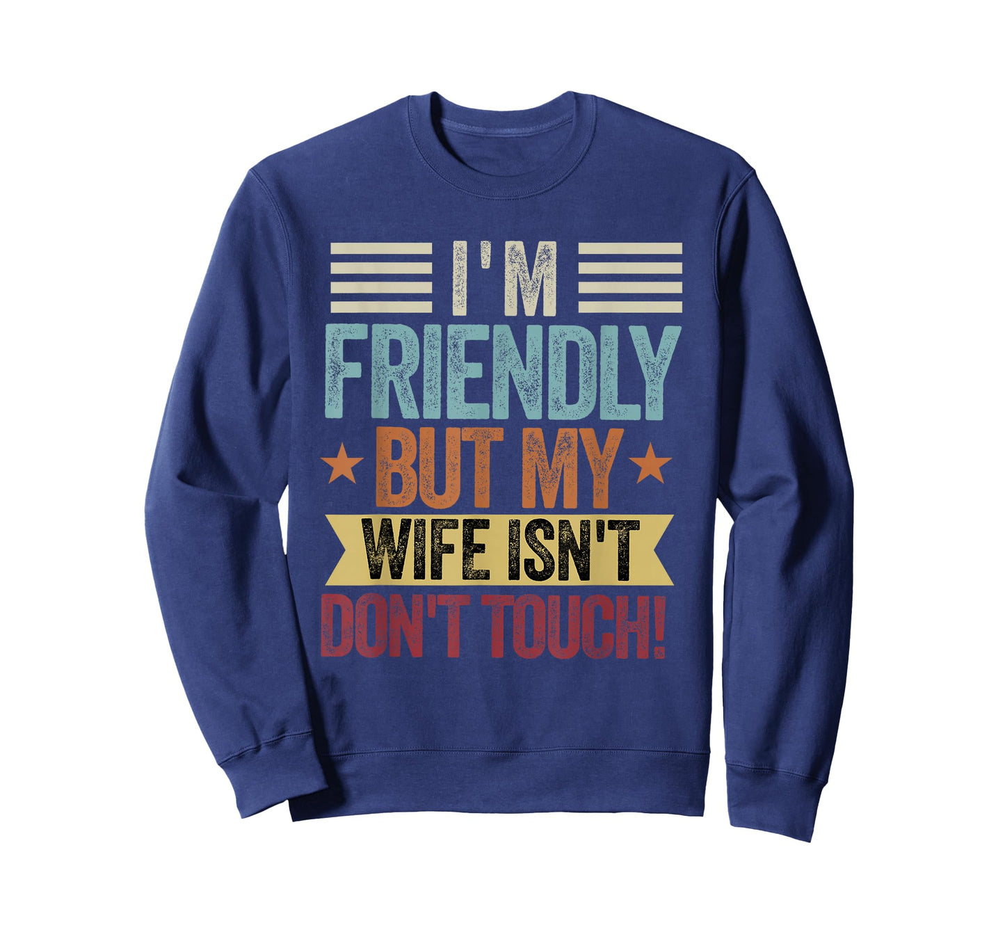 I'm Friendly But My Wife Isn't Don't Touch Funny Husband T-Shirt
