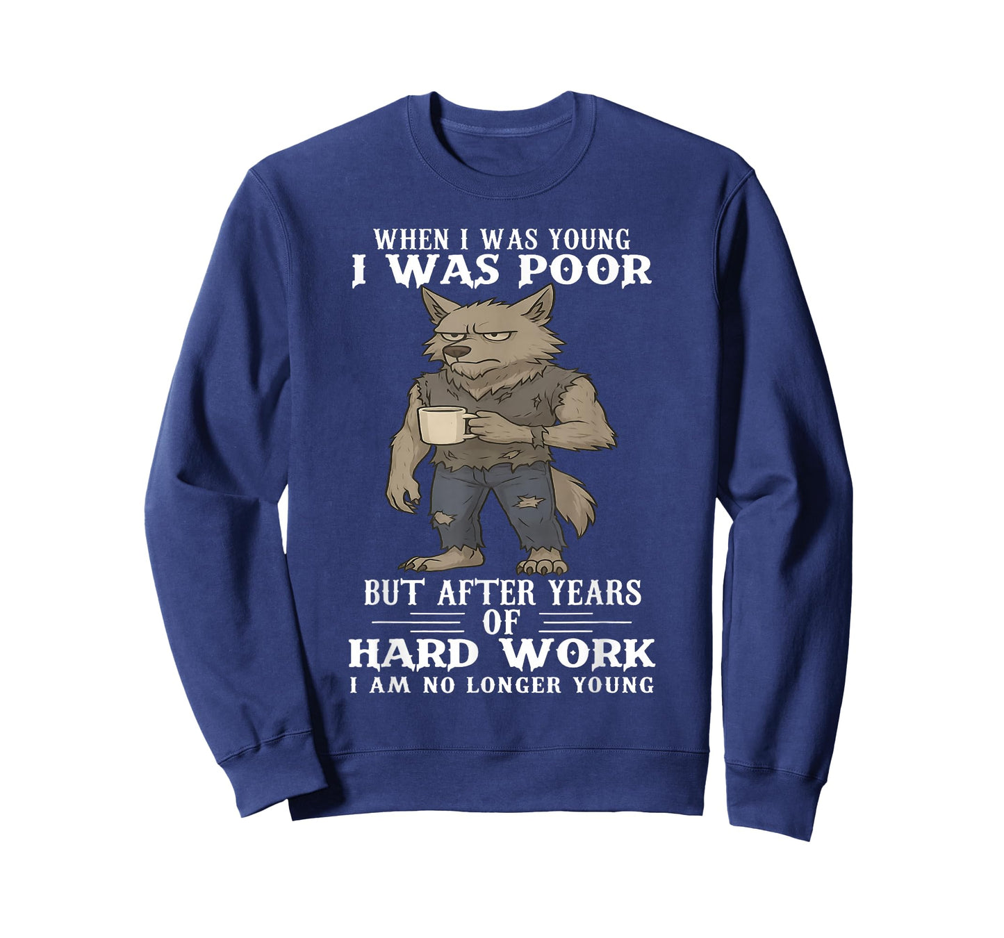 When I was Young I was Poor But After Years of Hard Work T-Shirt