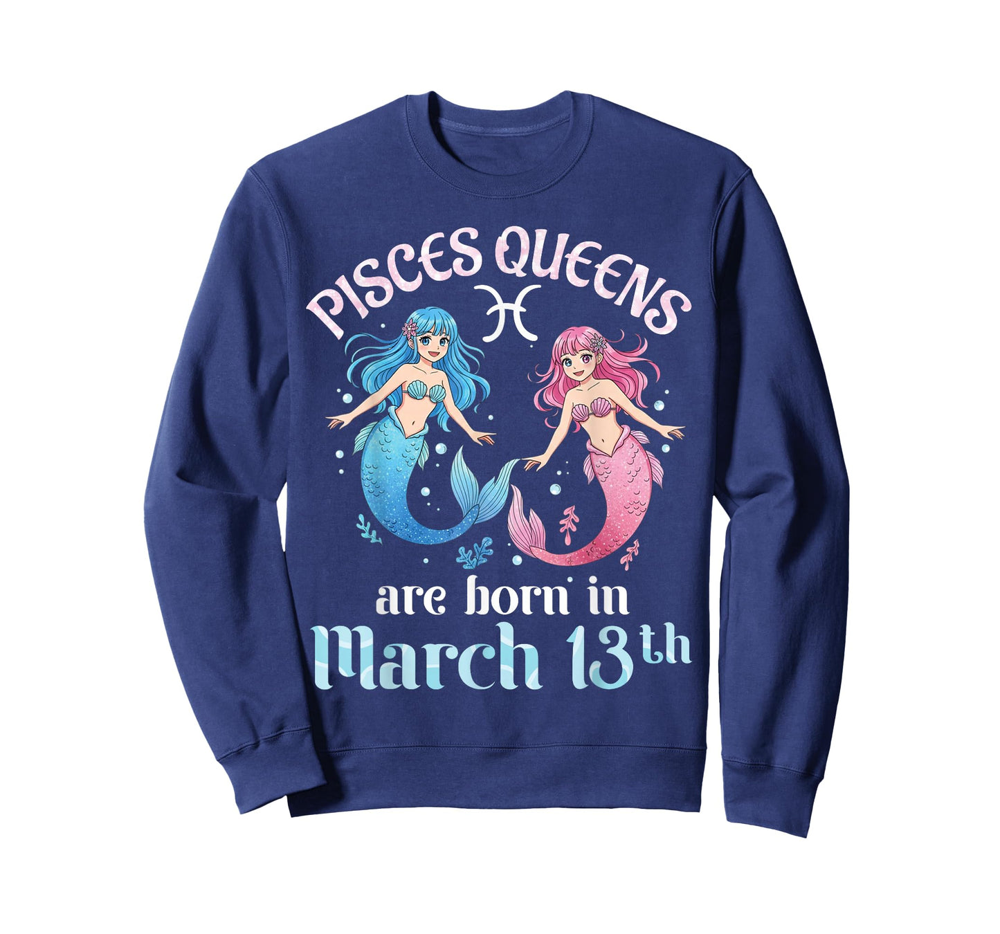 Pisces Queens are Born On March 13th Happy Birthday to Me T-Shirt