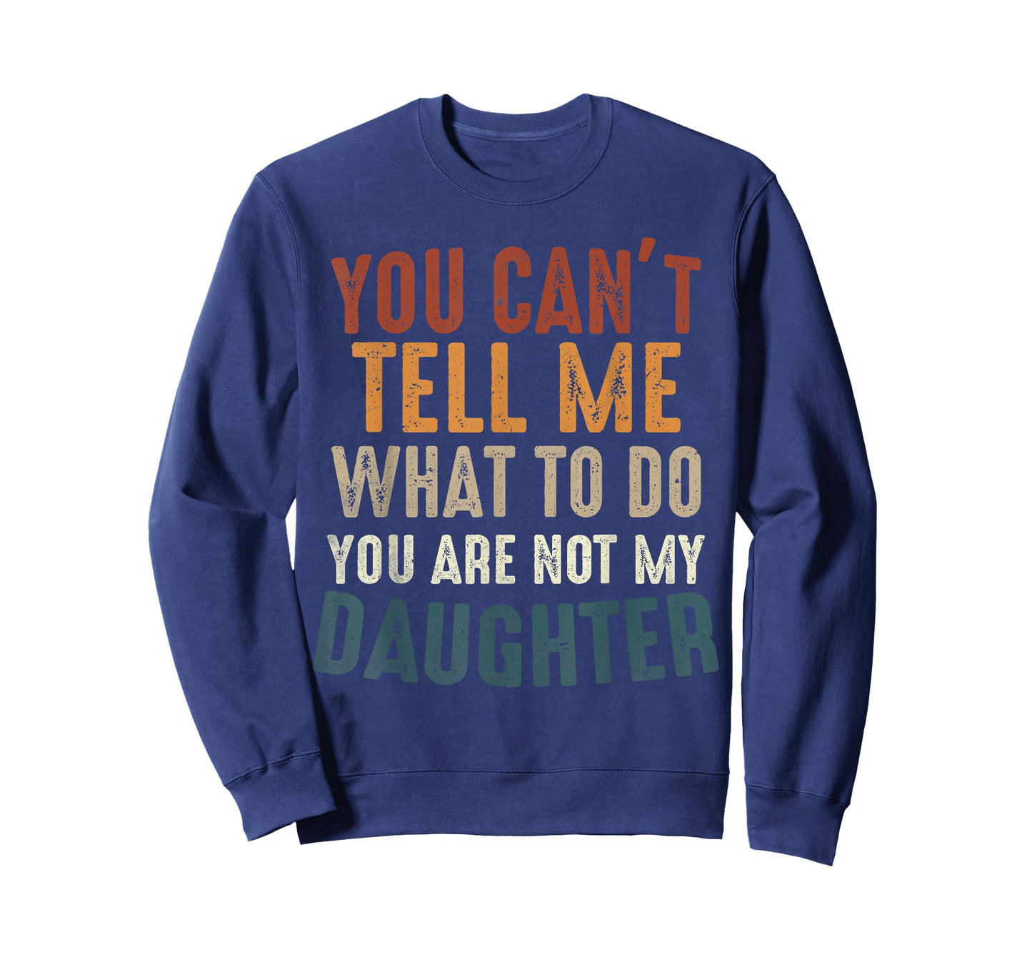 You Cant Tell Me What to Do You're Not My Daughter Parents T-Shirt