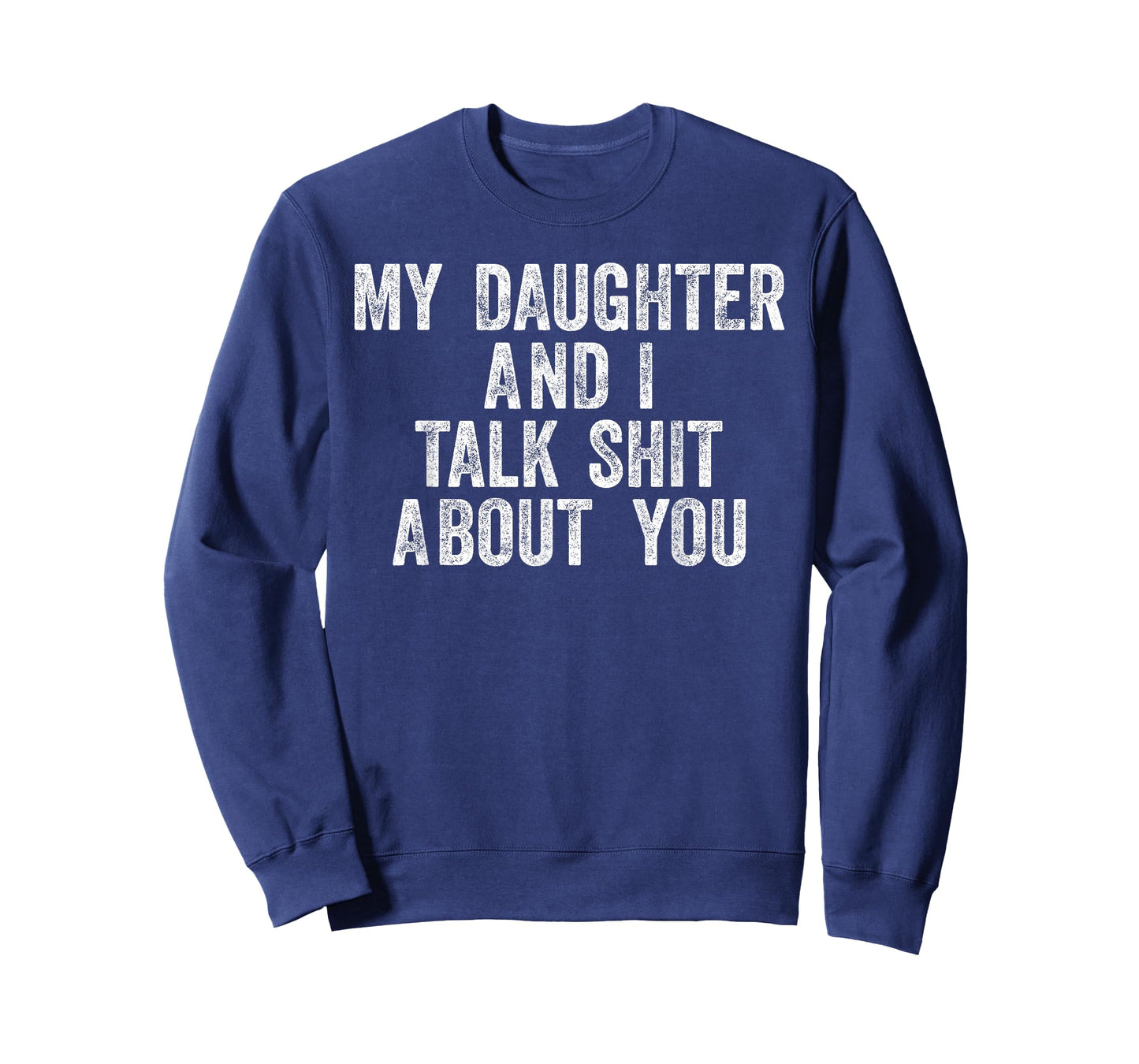 My Daughter and I Talk Shit About You Funny Gift for Dad Mom T-Shirt