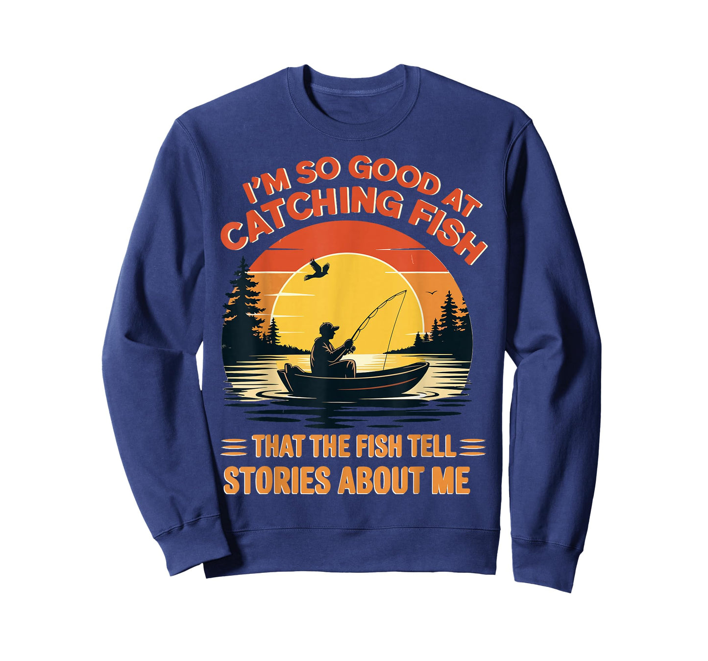 I'm So Good at Catching Fish That Fish Tell Stories About Me T-Shirt
