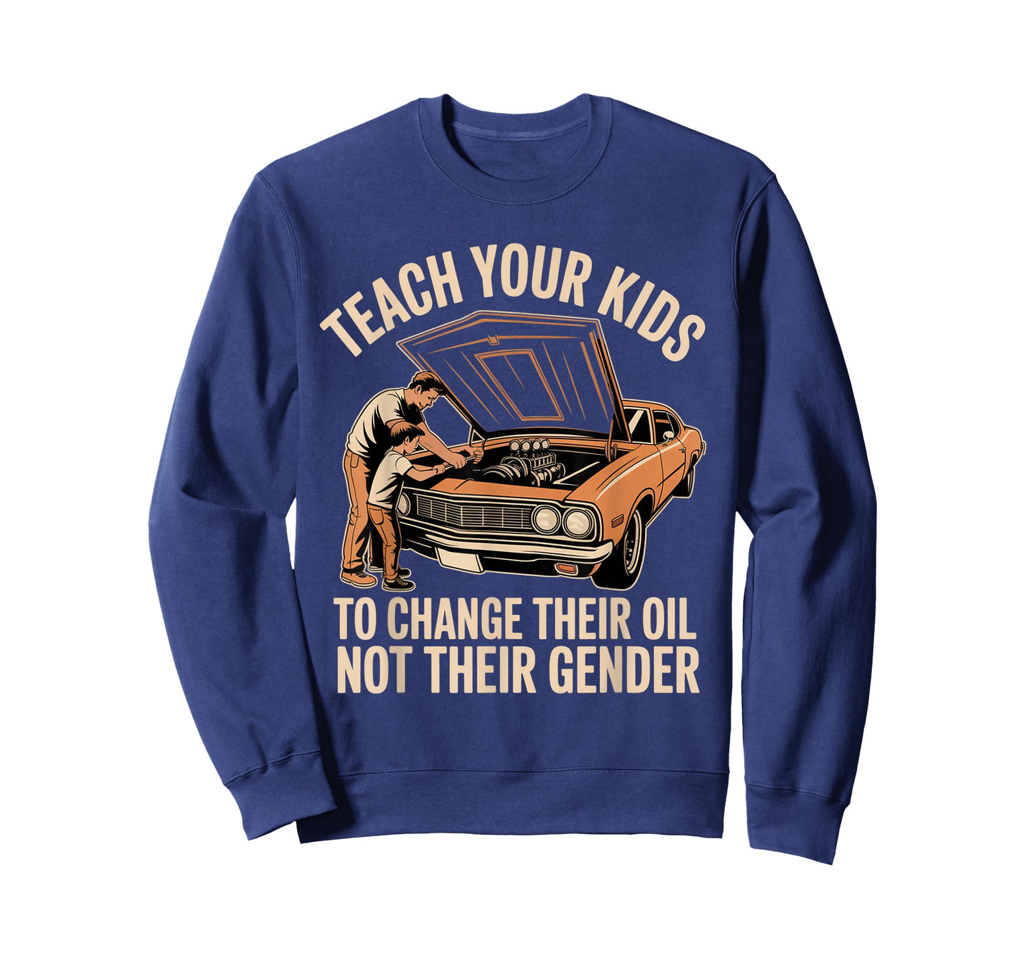 Teach Your Kids to Change Their Oil Not Their Gender T-Shirt