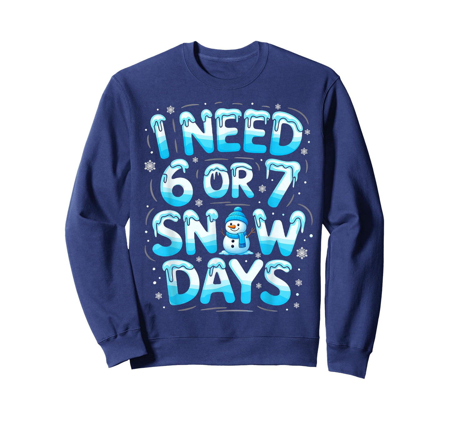 I Need 6 Or 7 Snow Days Funny Teachers Student Winter School T-Shirt