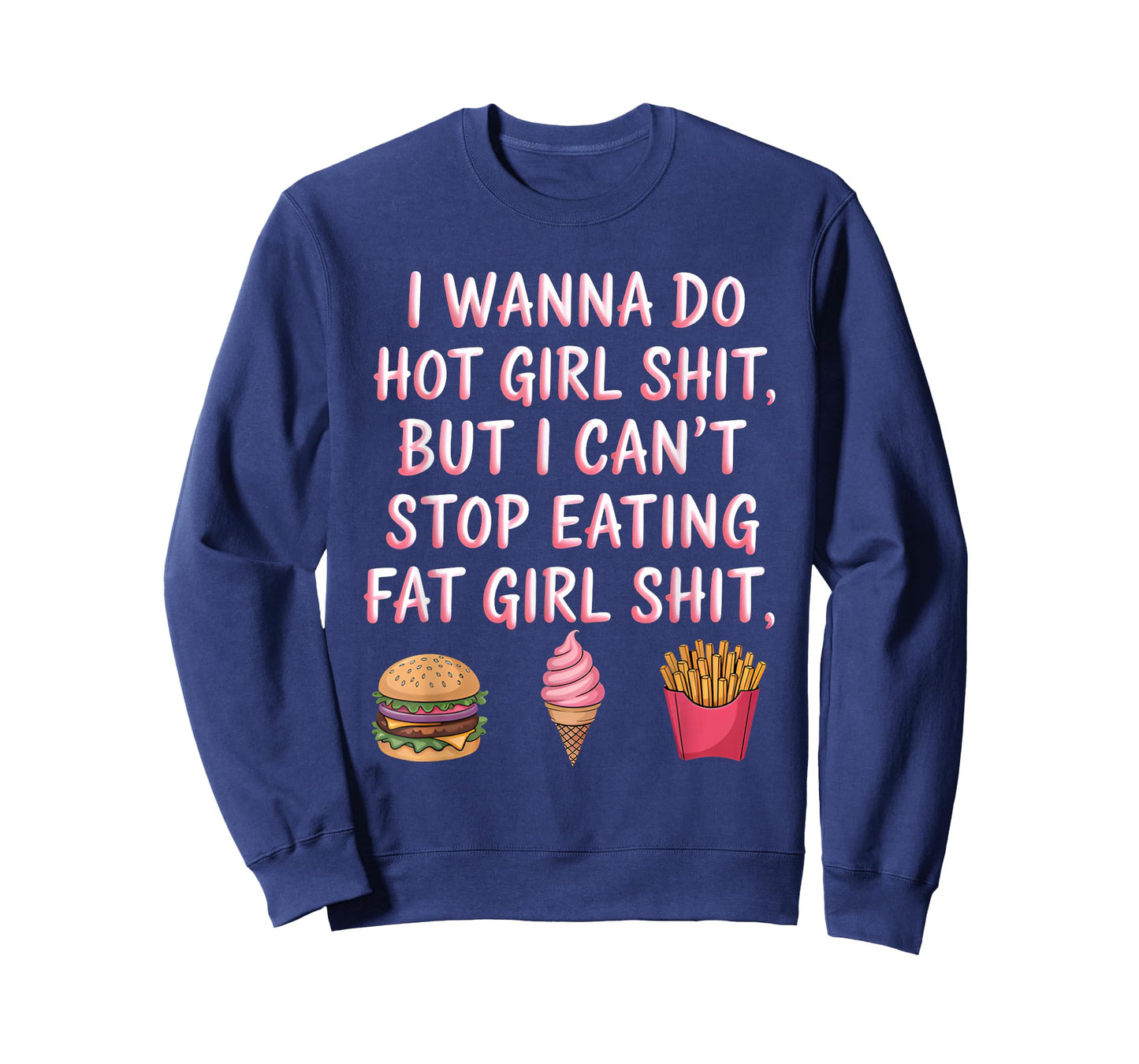 I Wanna Do Hot Girl Sht But I Can't Stop Eating Fat Girl T-Shirt