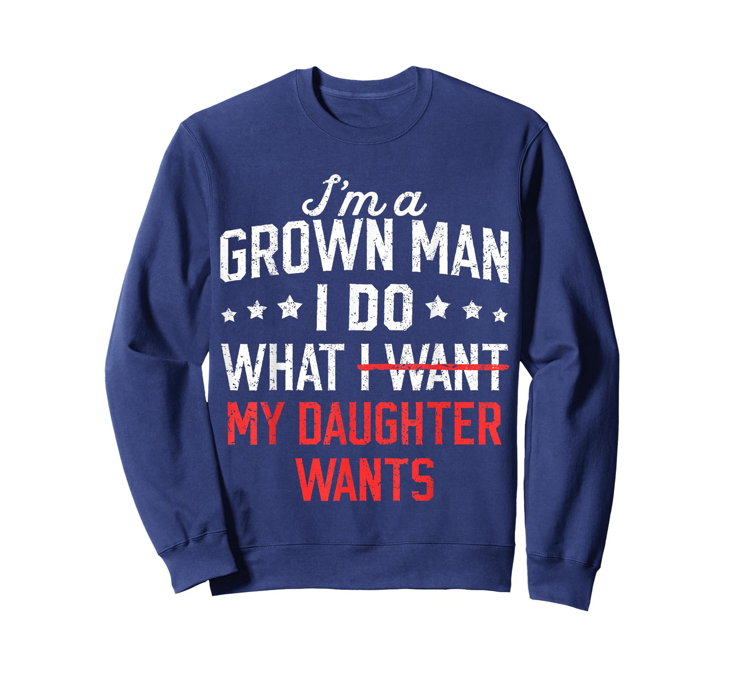 Funny Dad Father I'm A Grown Man I Do What My Daughter Wants T-Shirt