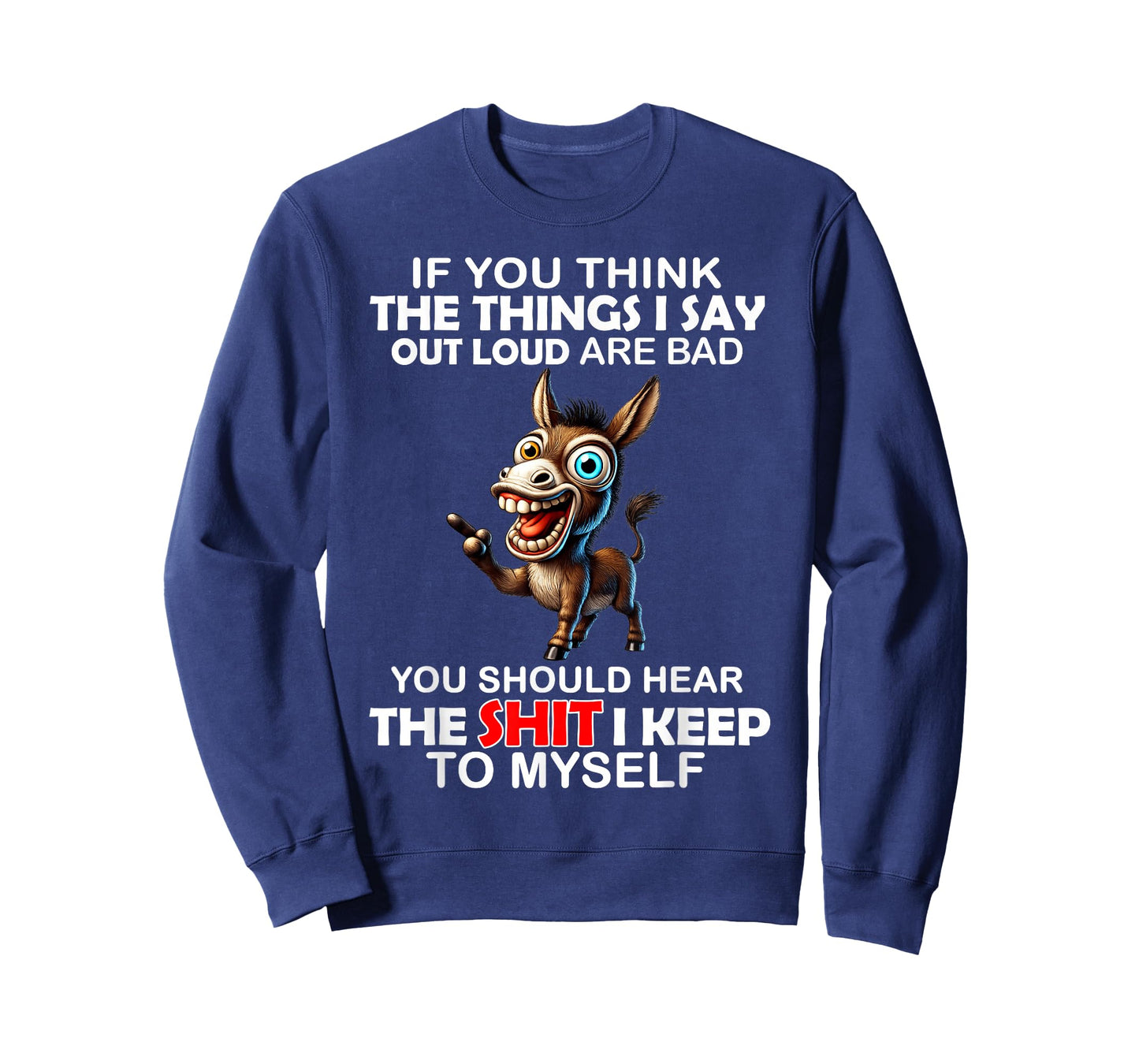 Donkey If You Think The Things I Say Out Loud are Bad You T-Shirt