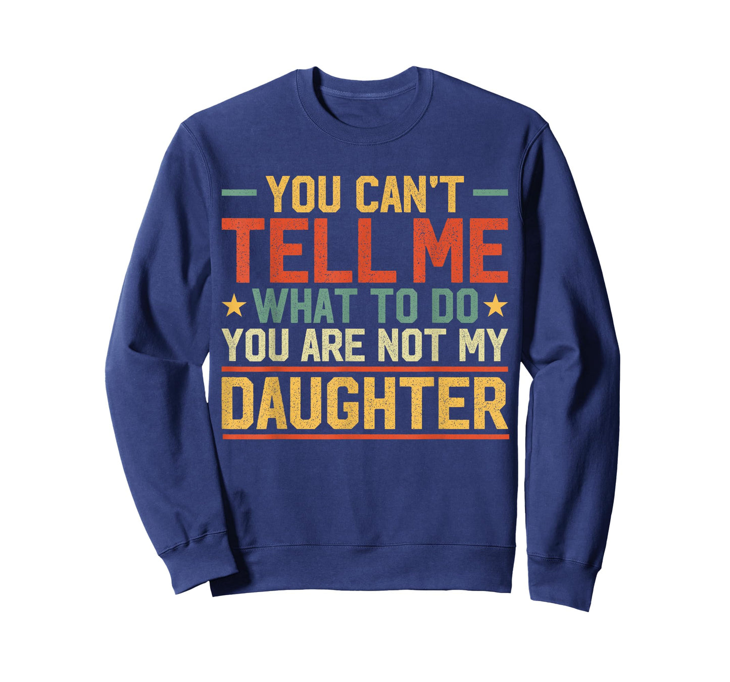 You Cant Tell Me What to Do You are Not My Daughter Parents T-Shirt