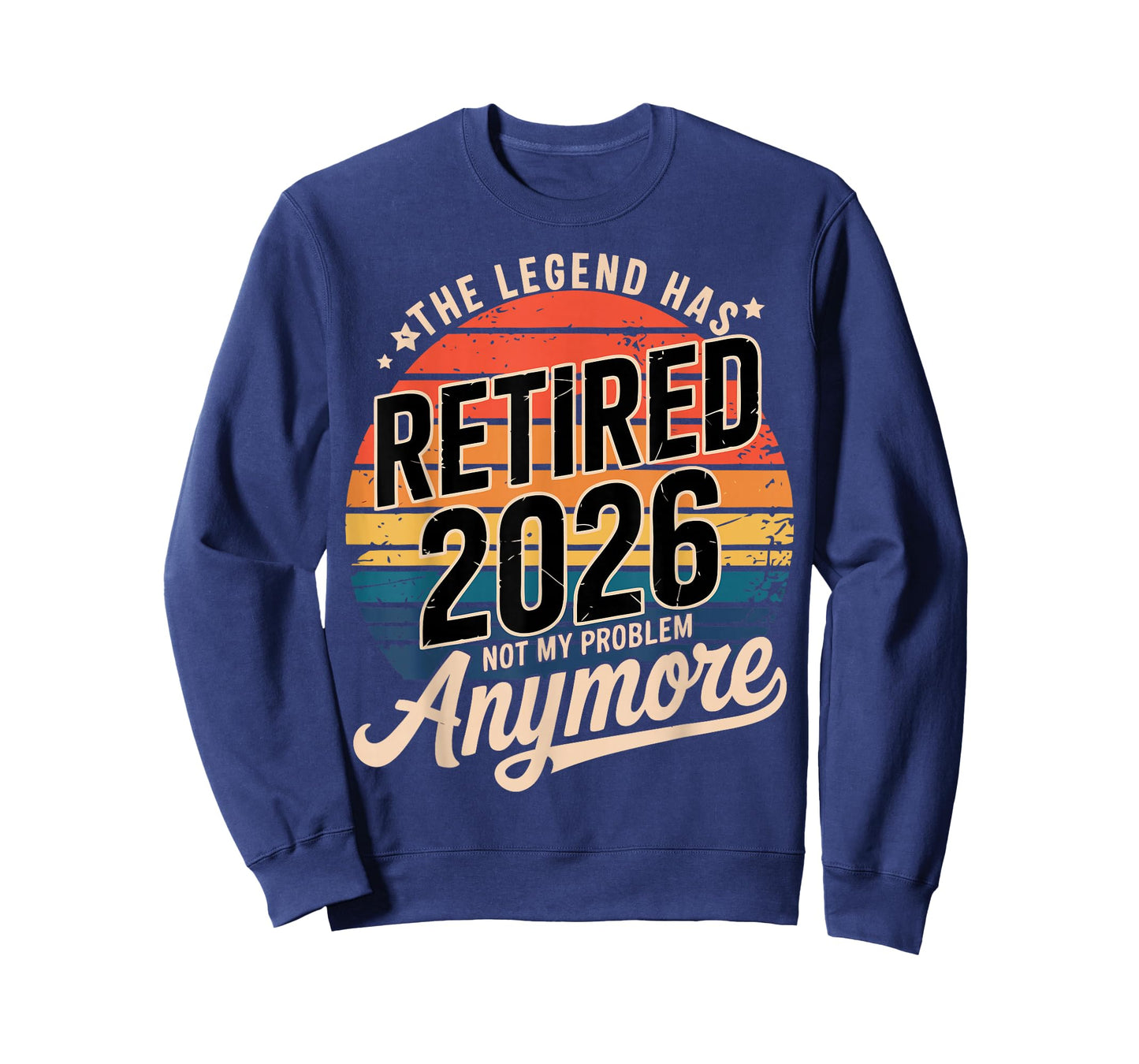 Legend Has Retired 2026 Not My Problem Anymore Retirement T-Shirt