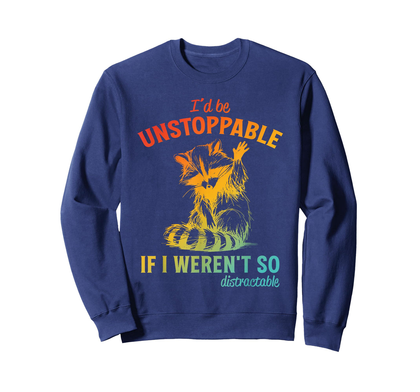 I'd Be Unstoppable, If I Weren't So Distractable T-Shirt