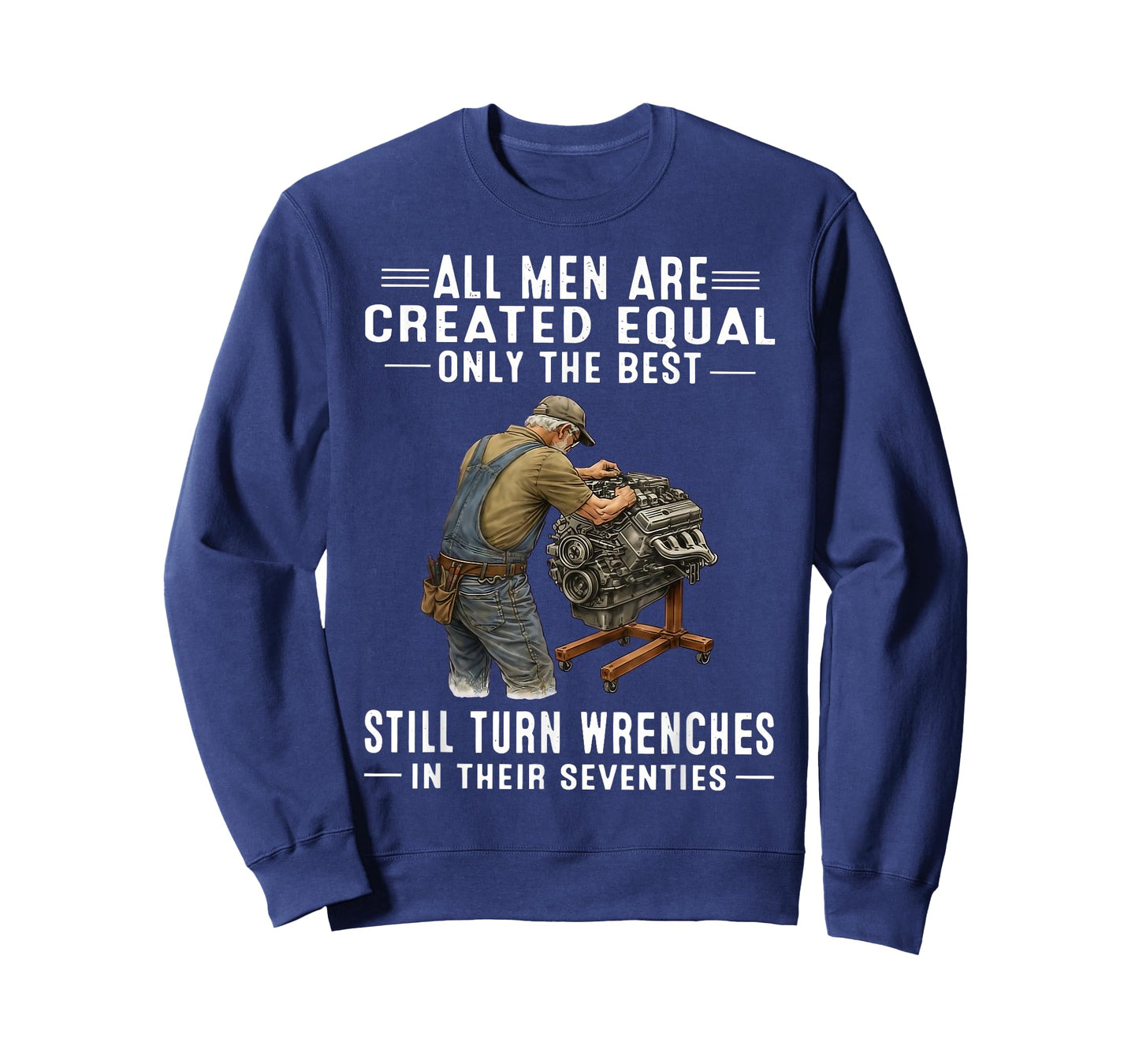 All Men are Created Equal Only The Best Still Turn Wrenches T-Shirt