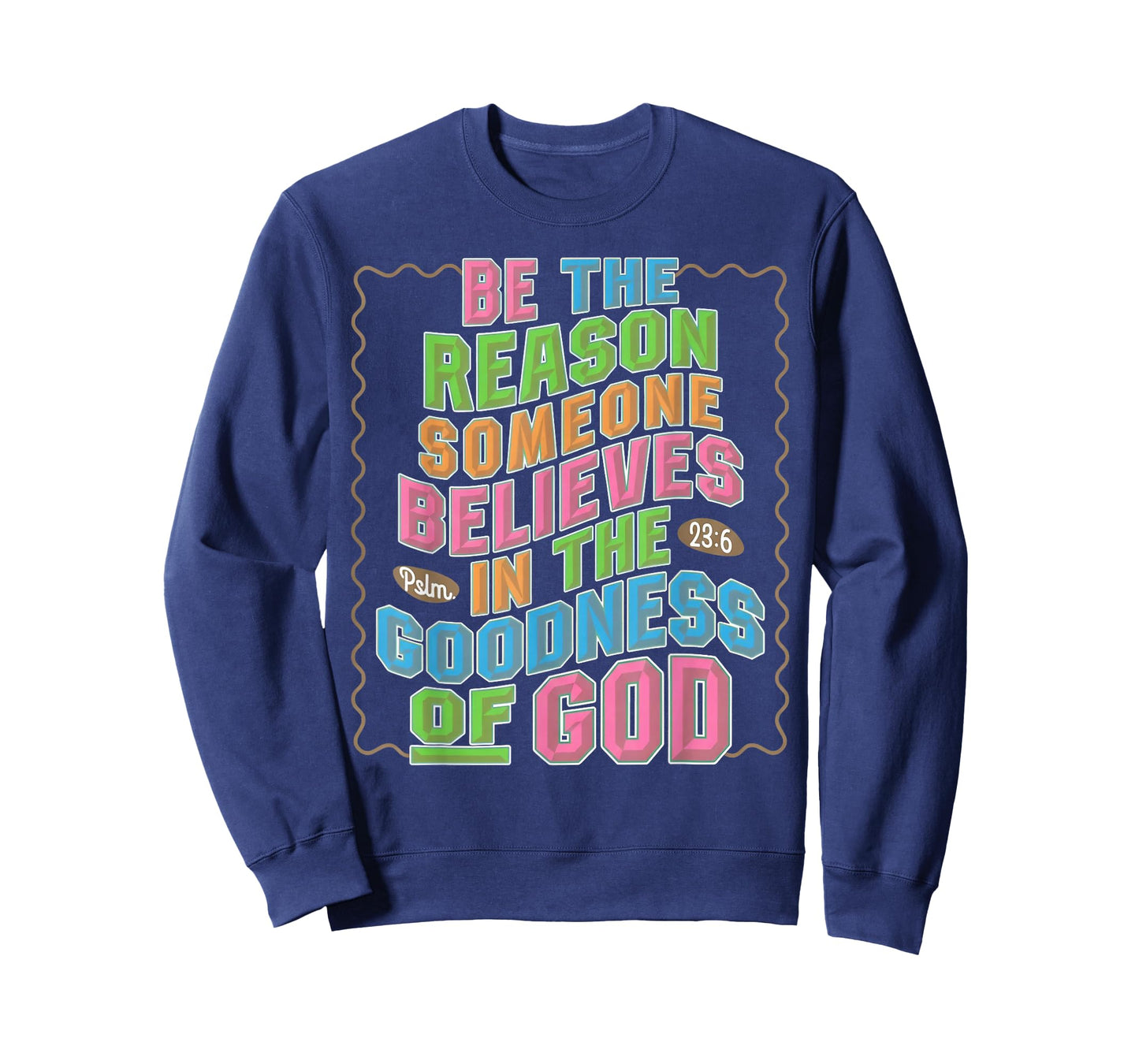 Be The Reason Someone Believes in The Goodness of God T-Shirt
