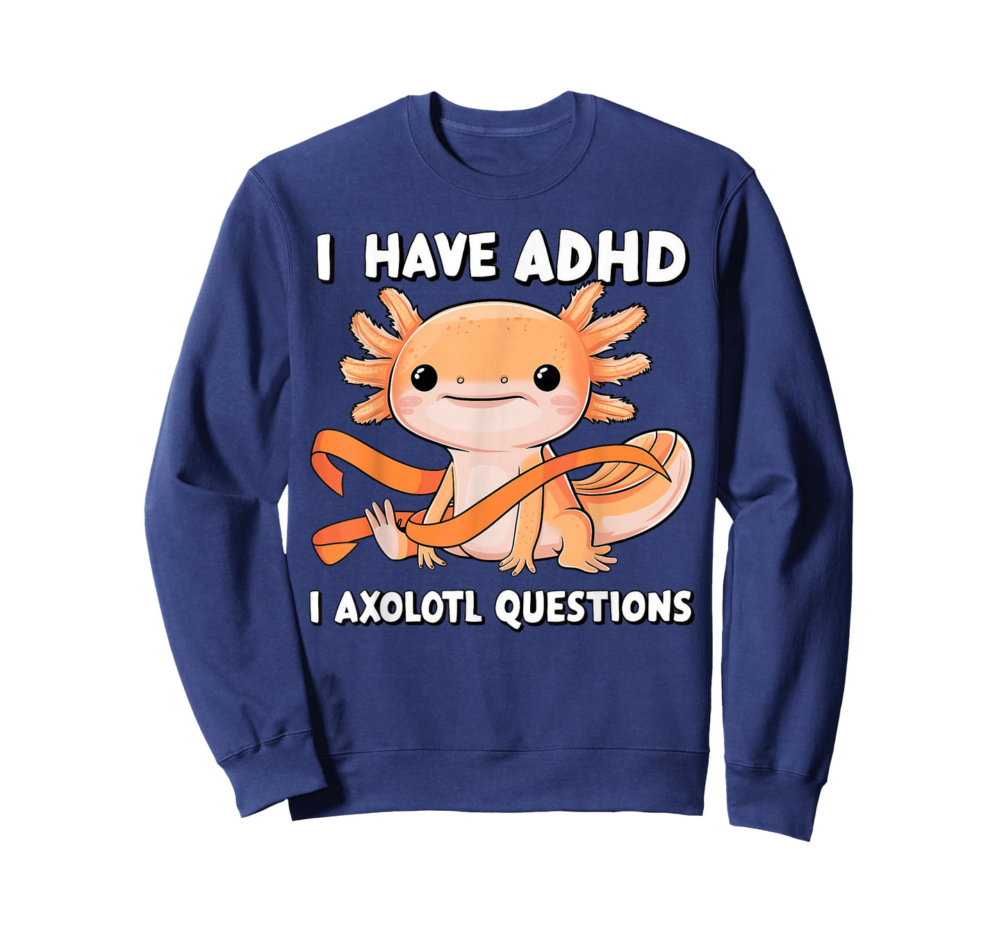 I Have ADHD I Axolotl Questions Cute Axolotl Humor T-Shirt