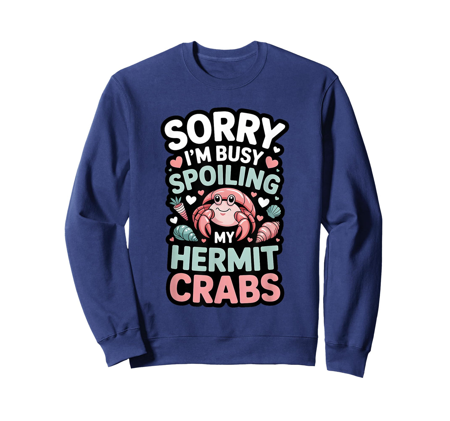 Sorry I’m Busy Spoiling My Hermit Crabs Funny Pet Owner T-Shirt