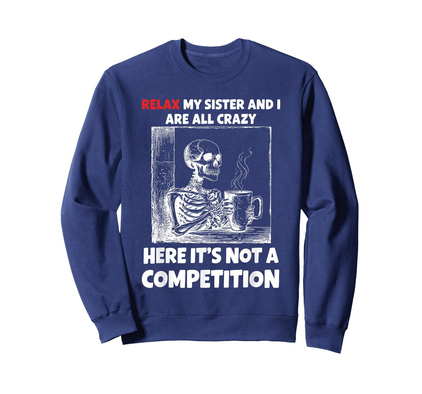 Relax My Sister and I are All Crazy Here It's Not A T-Shirt