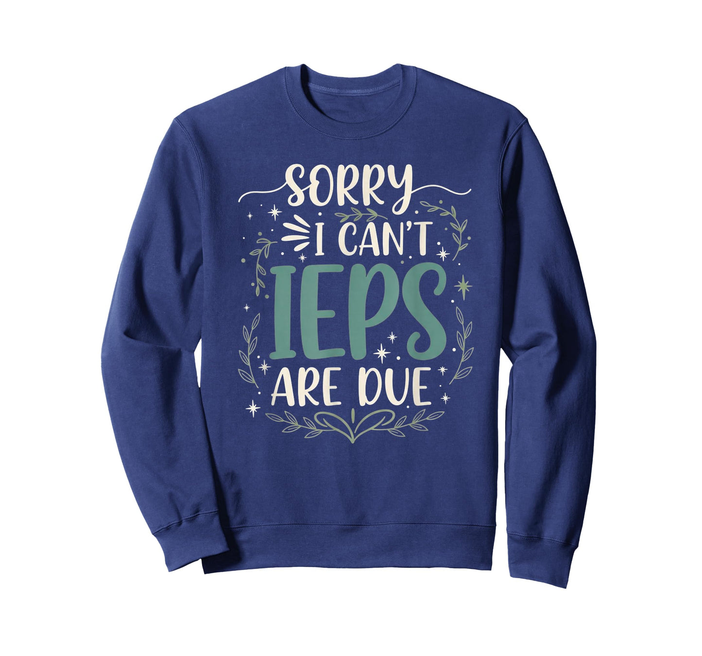 Sorry I Can’t IEPs are Due Funny Teacher Quote T-Shirt