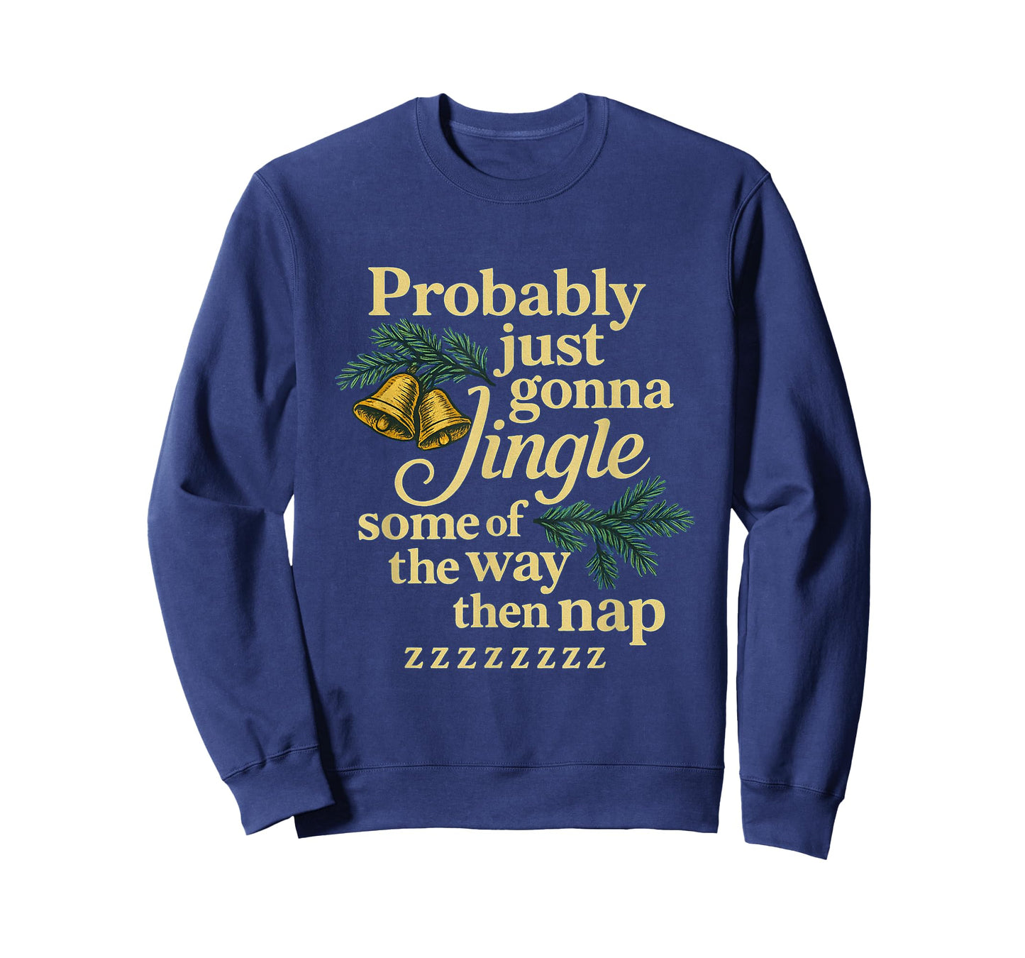 Probably Just Gonna Jingle Some of The Way Then Nap T-Shirt