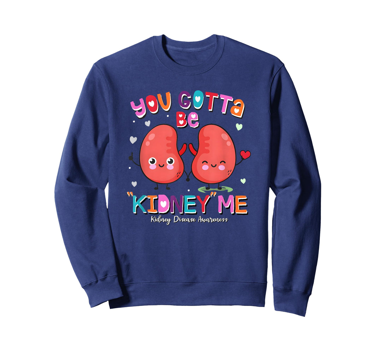 You Gotta Be Kidney Me Valentines Kidney Nurse Awareness T-Shirt