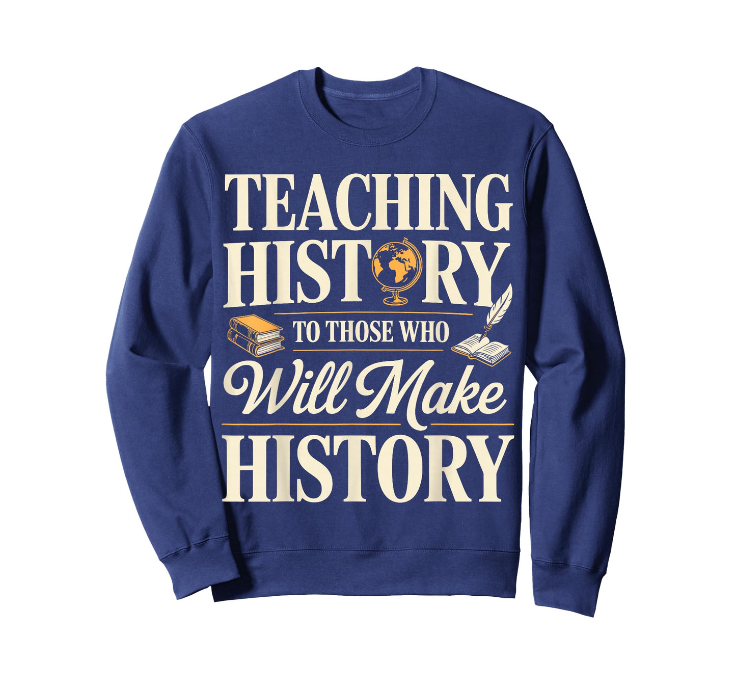 Teaching History to Those Who Will Make History Teacher T-Shirt
