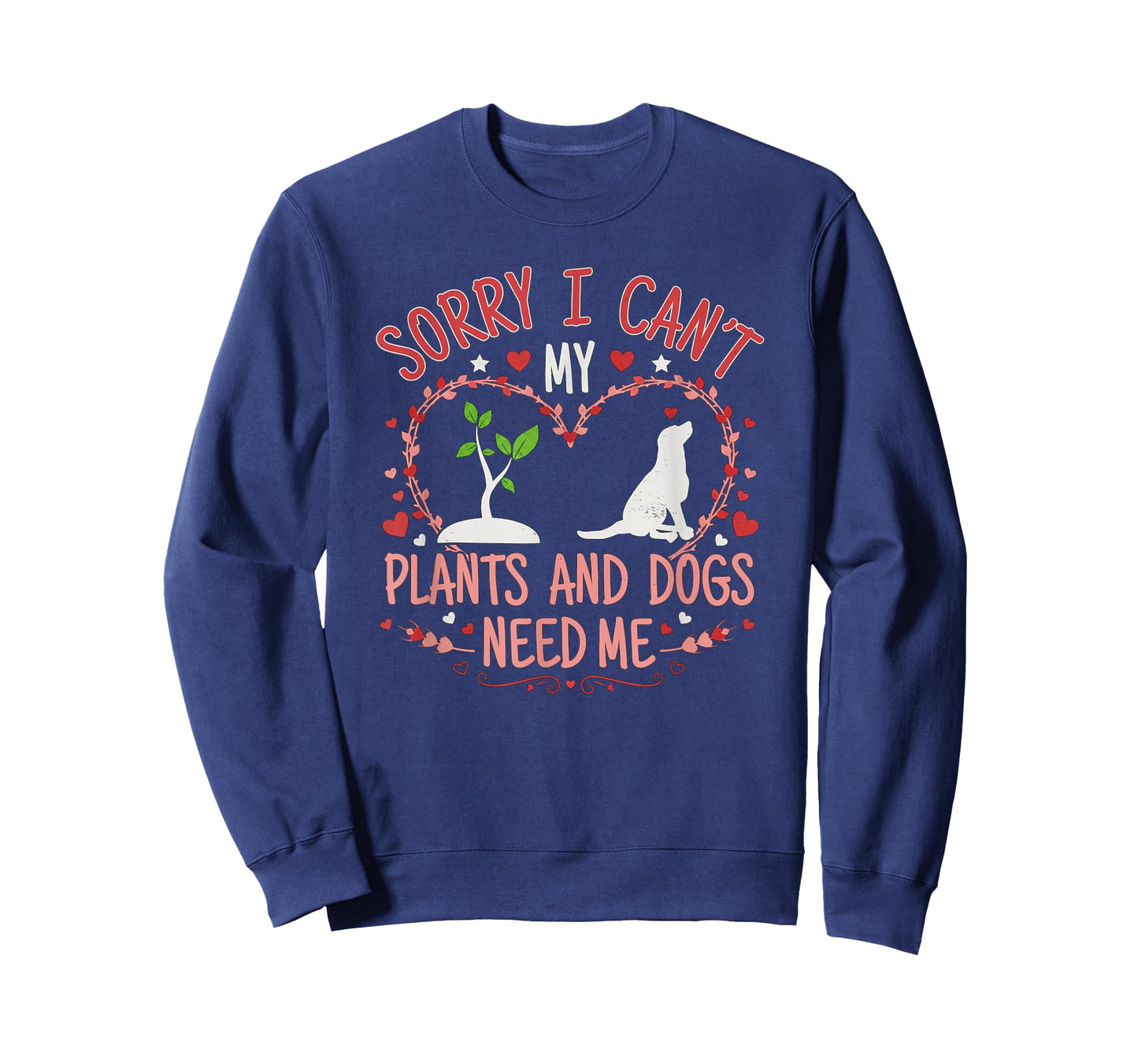 Sorry I Can't My Plants and Dogs Need Me Funny Gardening T-Shirt
