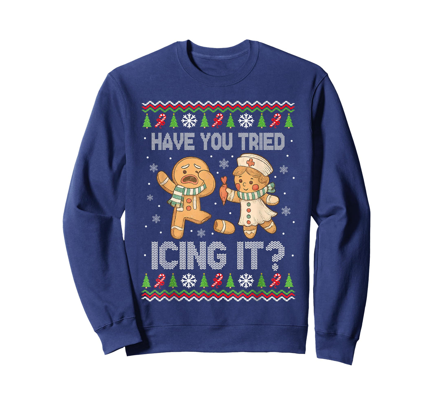 Have You Tried Icings It Gingerbread Nurse Ugly Christmas T-Shirt