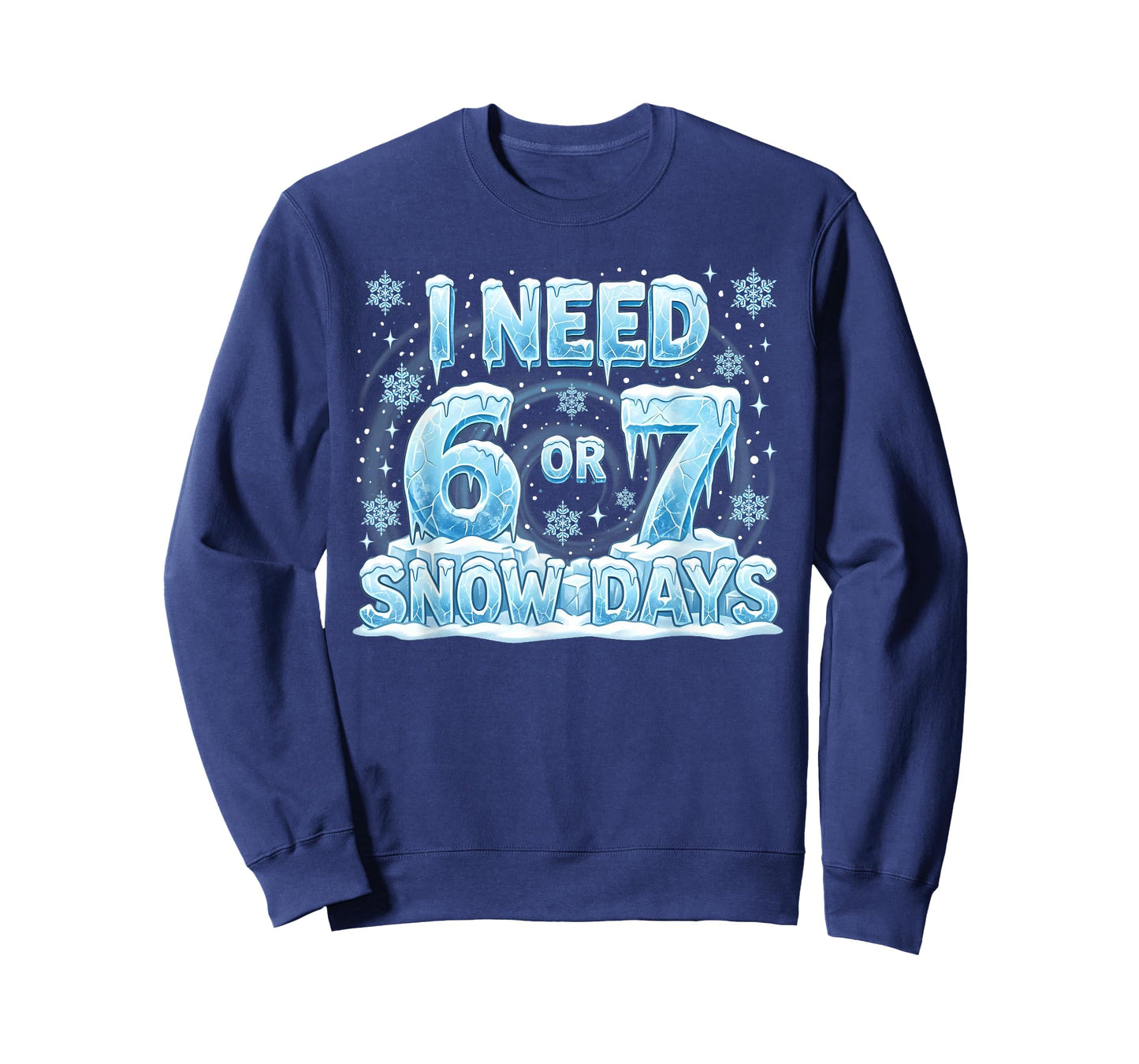 I Need 6 7 Snow Days Funny 67 Teacher Student Six Seven T-Shirt