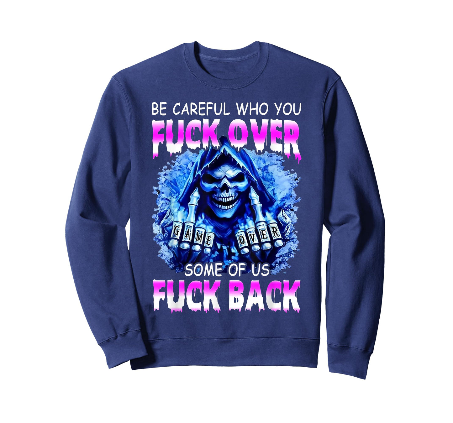 Be Careful Who You Fuck Over Some of Us Fuck Back T-Shirt