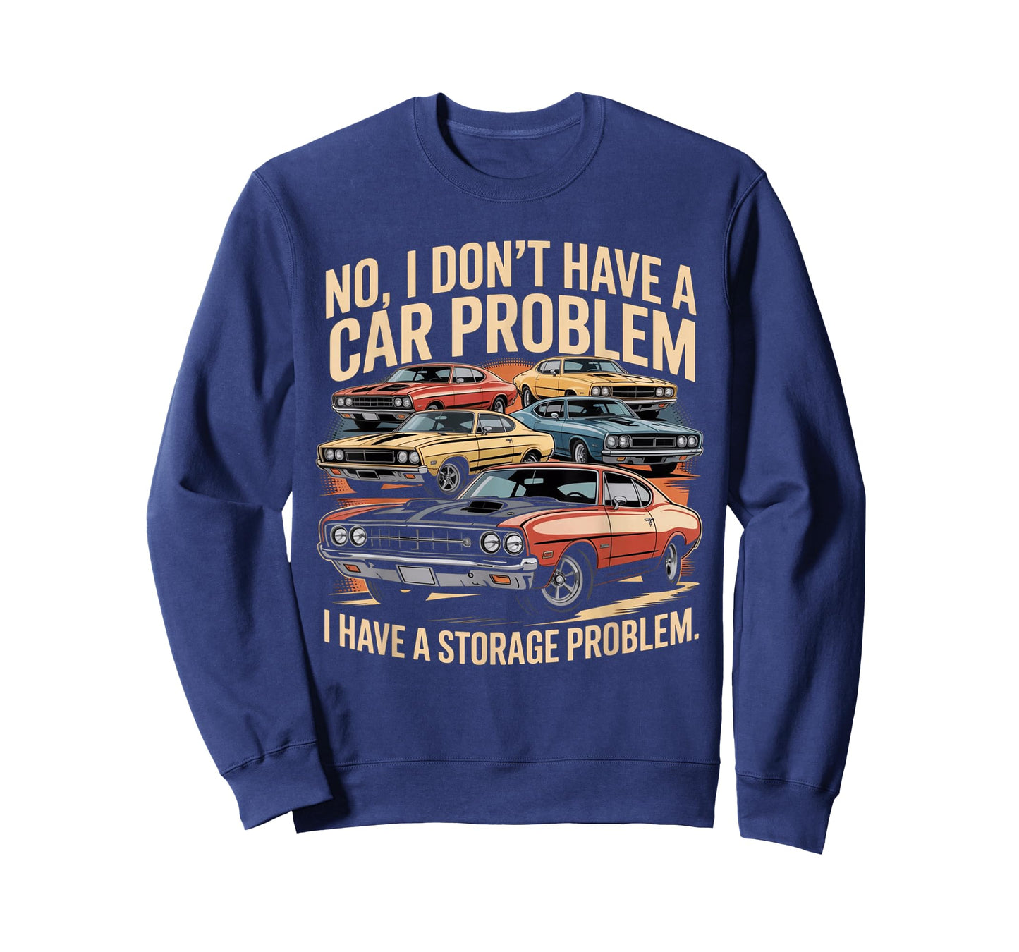 Funny No I Don’t Have A Car Problem I Have A Storage Problem T-Shirt
