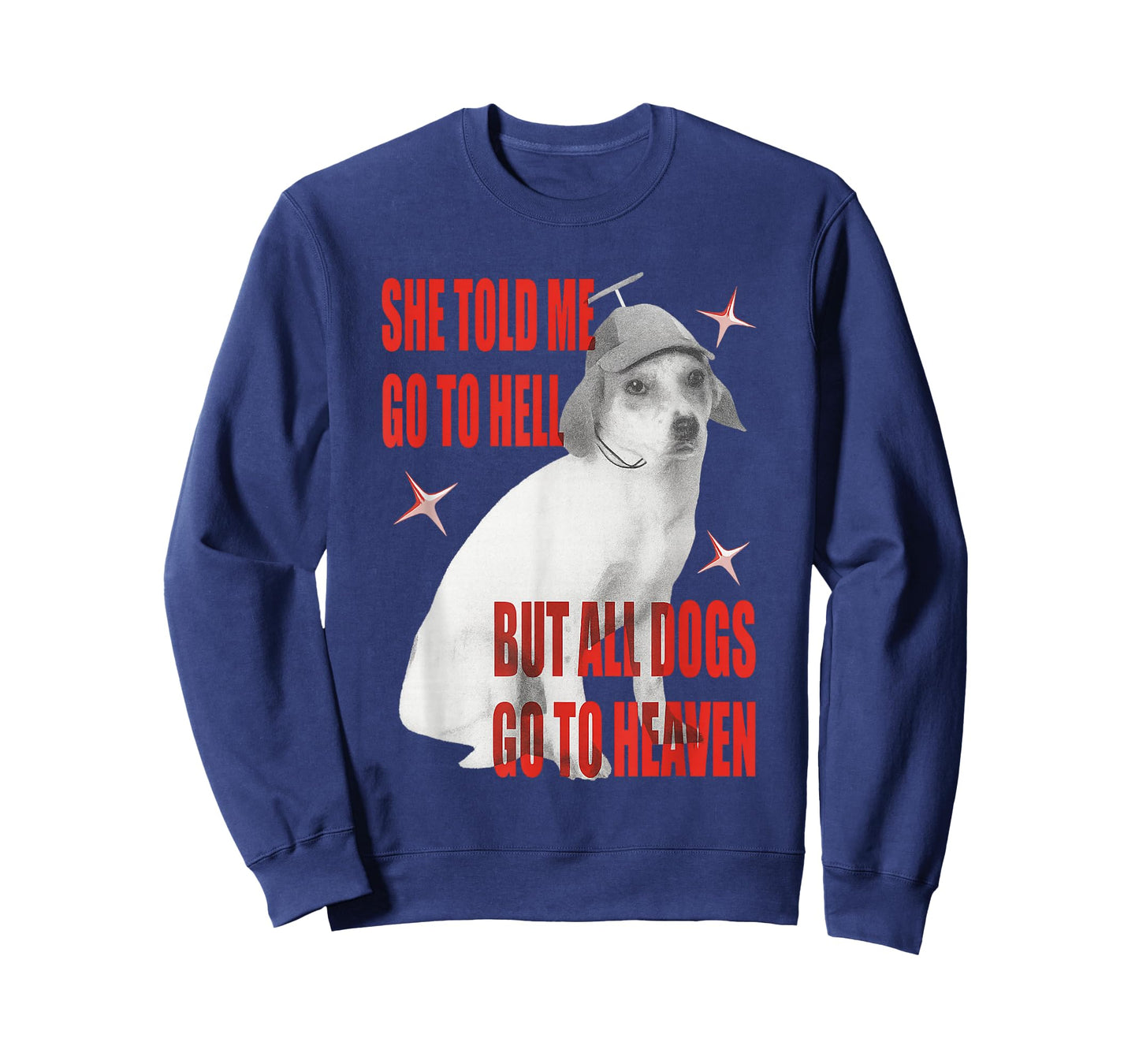 She Told Me Go to Hell But All Dogs Go to Heaven T-Shirt