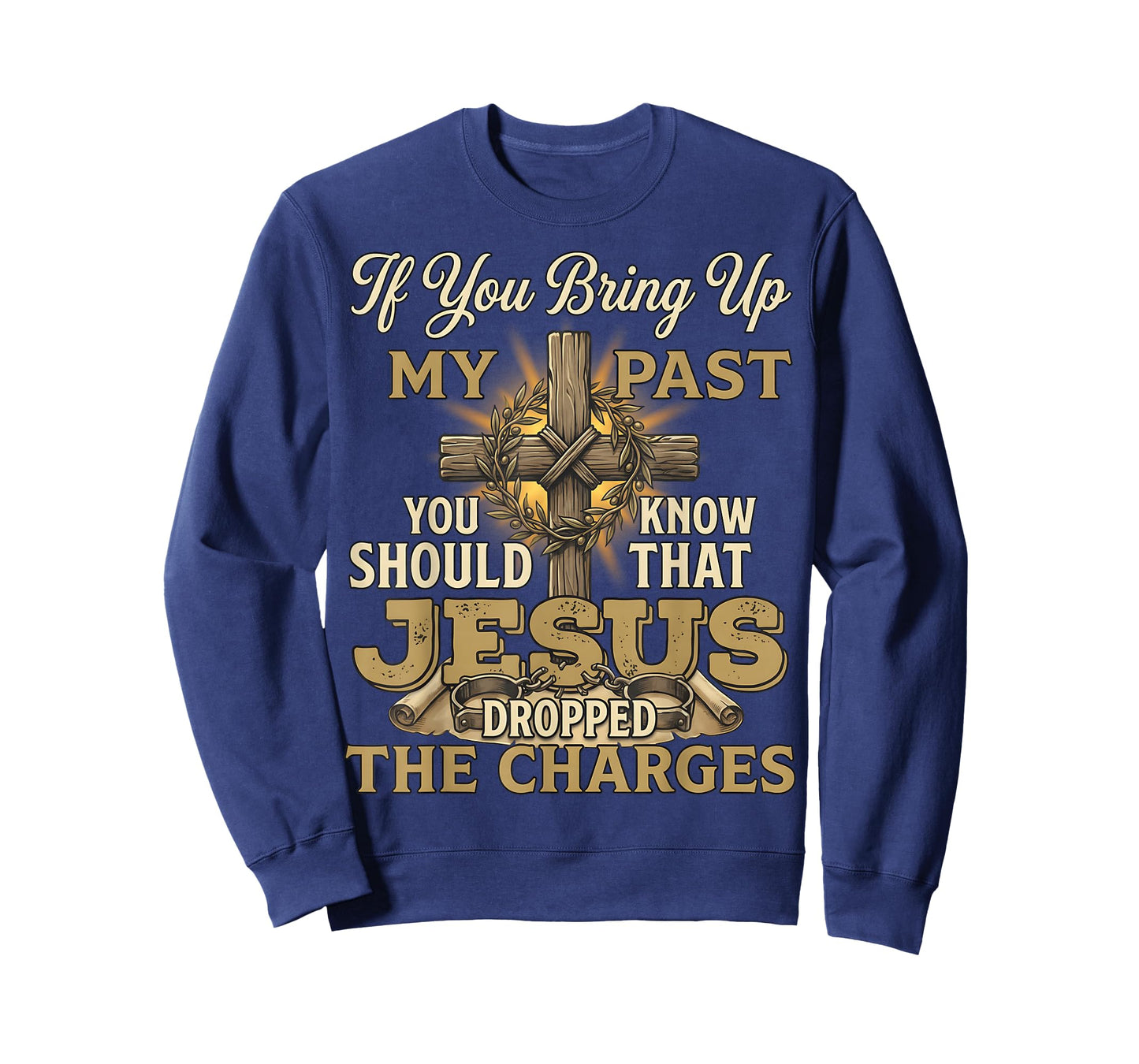 If You Bring Up My Past Jesus Dropped The Charges Christian T-Shirt