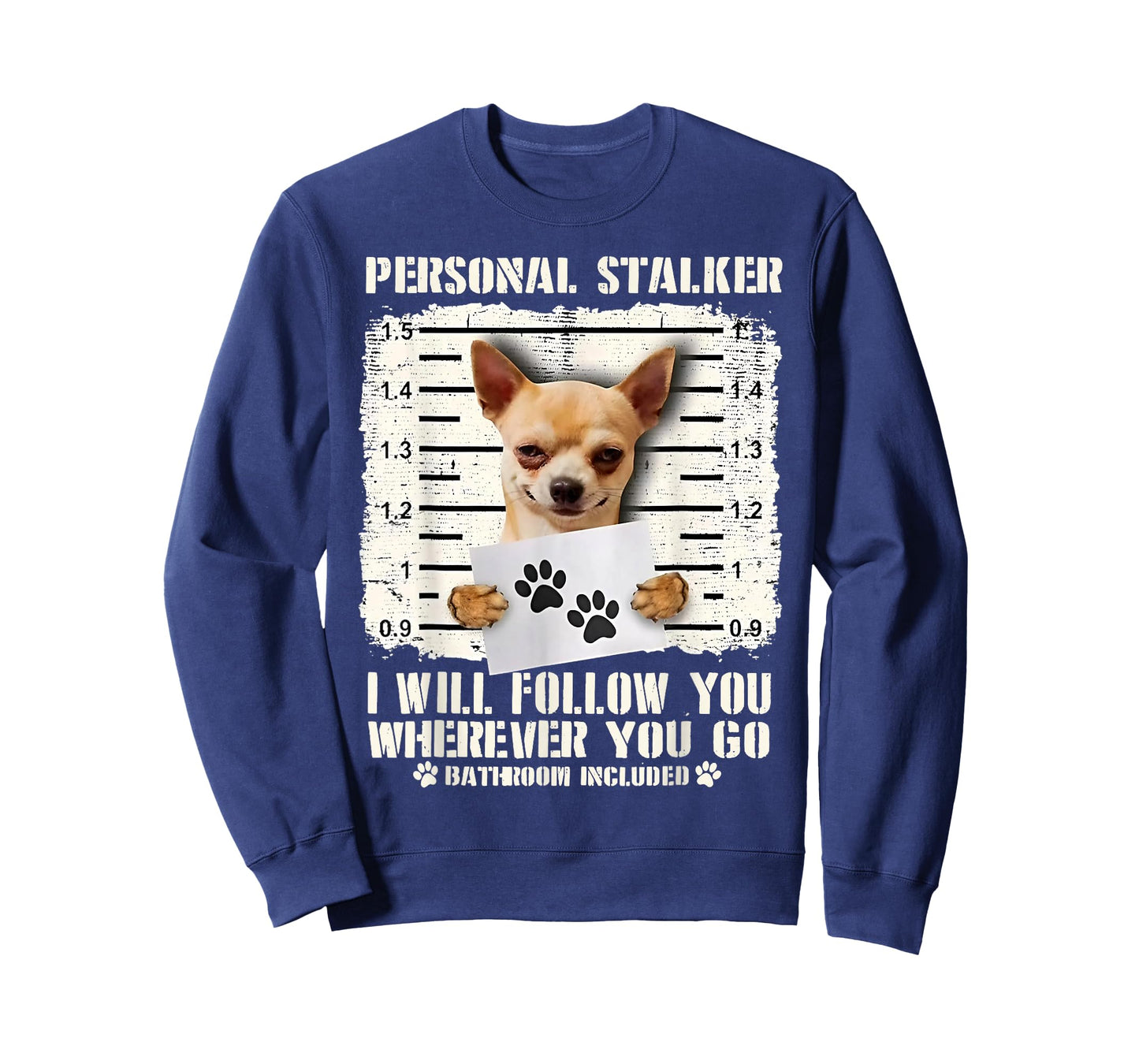 Chihuahua Personal Stalker I Will Follow You Wherever You Go T-Shirt